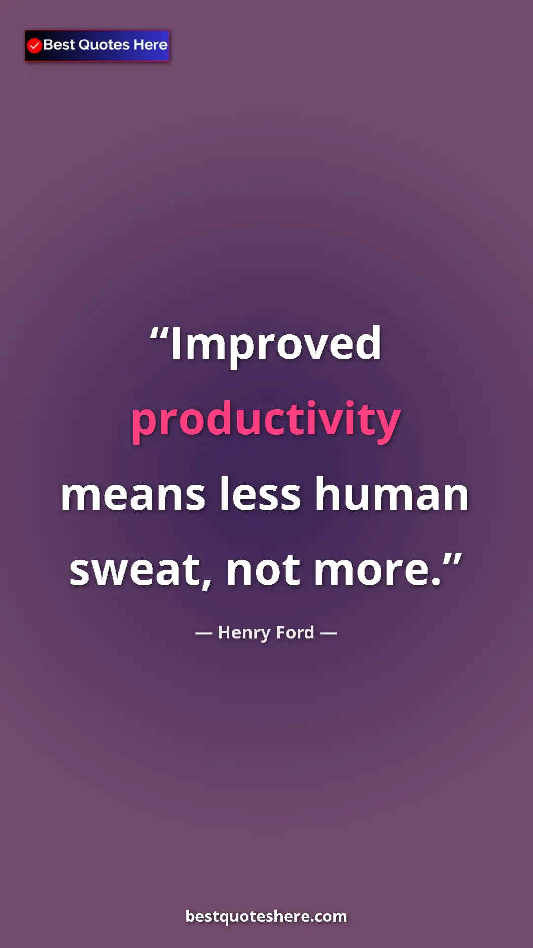 Pinterest quote poster by Henry Ford: "Improved productivity means less human sweat, not more."
