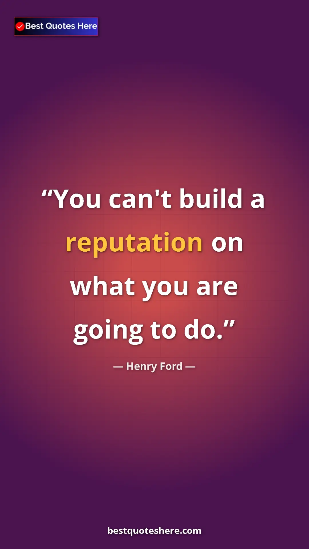 Pinterest quote poster by Henry Ford: "You can't build a reputation on what you are going to do."
