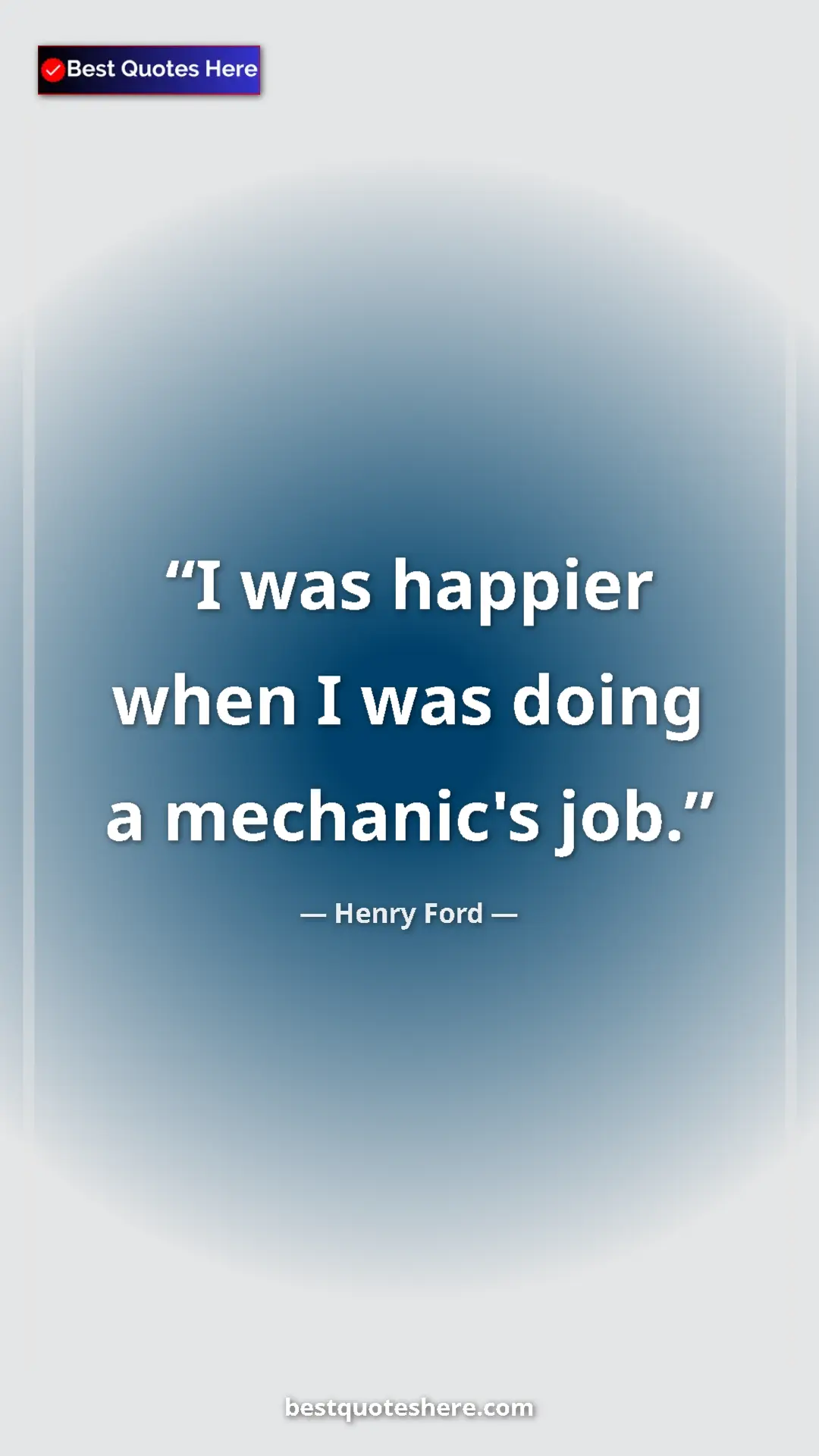 Pinterest quote poster by Henry Ford: "I was happier when I was doing a mechanic's job."