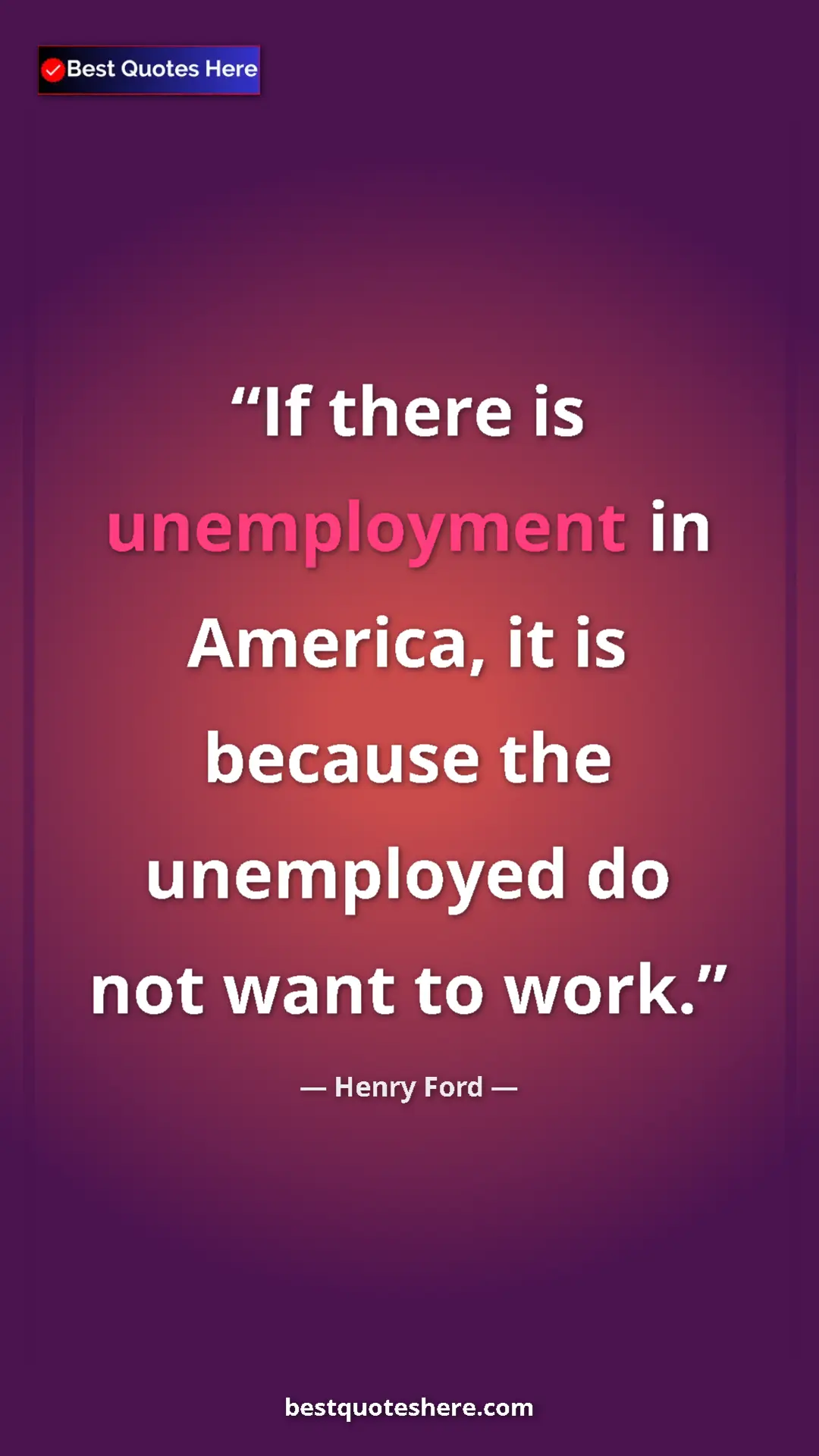 Pinterest quote poster by Henry Ford: "If there is unemployment in America, it is because the..."