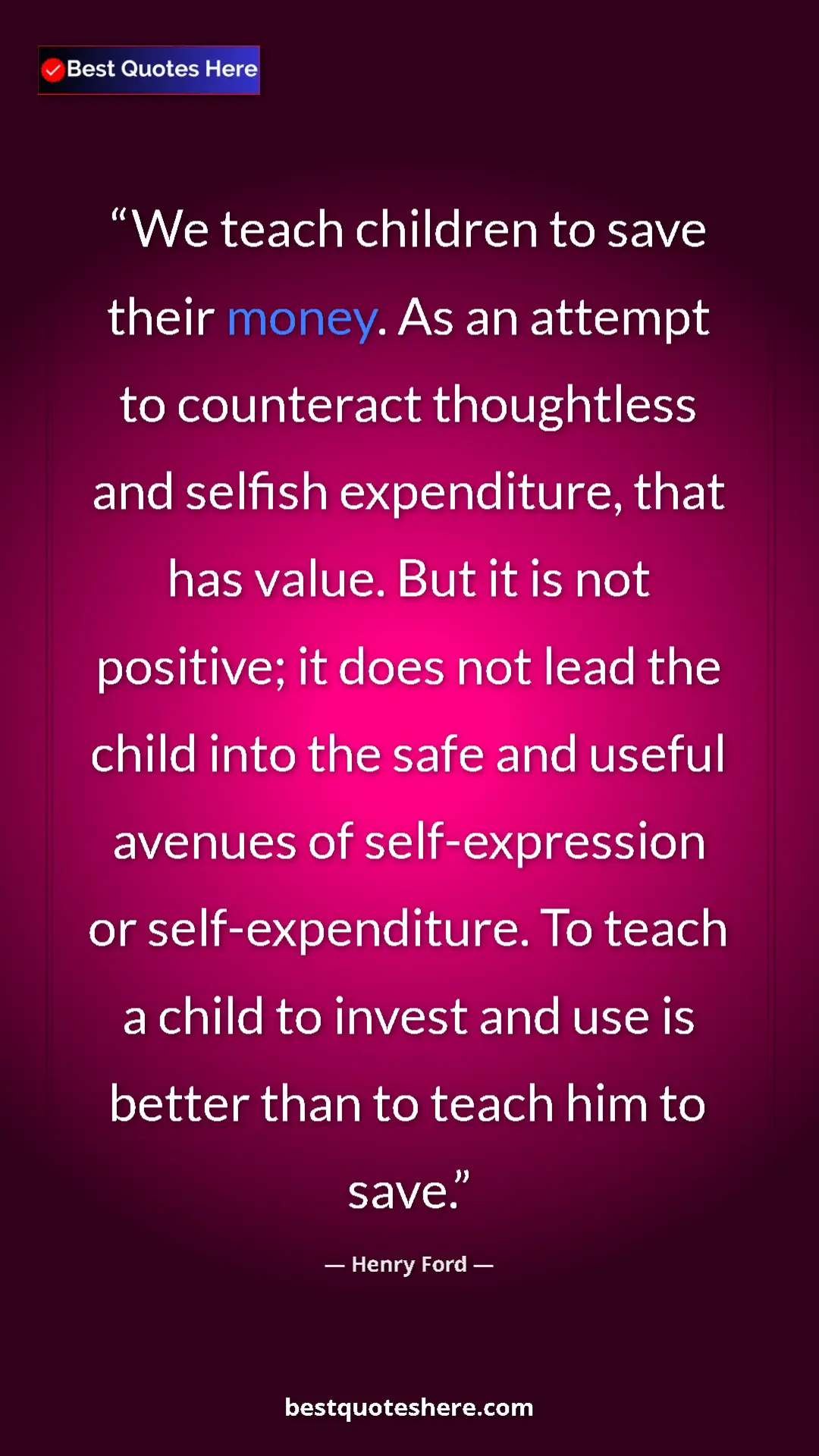 Henry Ford Quote Card: "We teach children to save their money. As an attempt to..." Pinterest quote poster by Henry Ford: "We teach children to save their money. As an attempt to..."