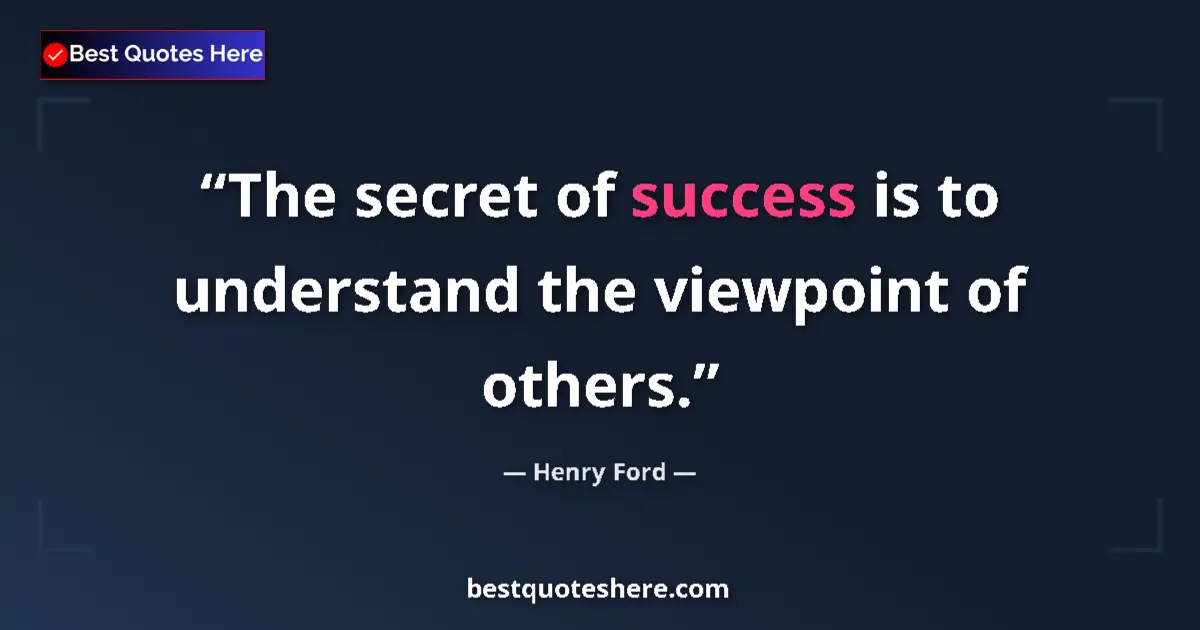 Quote by Henry Ford: The secret of success is to understand the viewpoint of others....