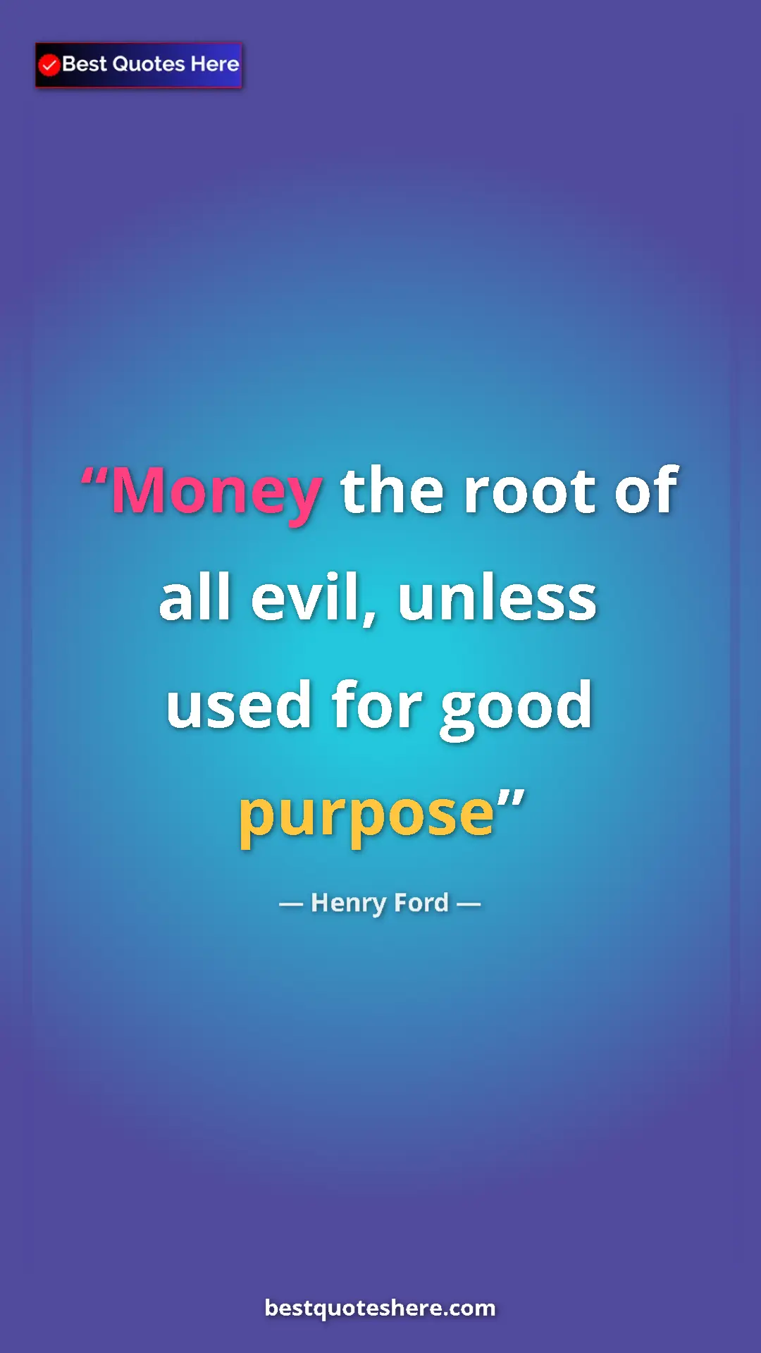 Pinterest quote poster by Henry Ford: "Money the root of all evil, unless used for good purpose"
