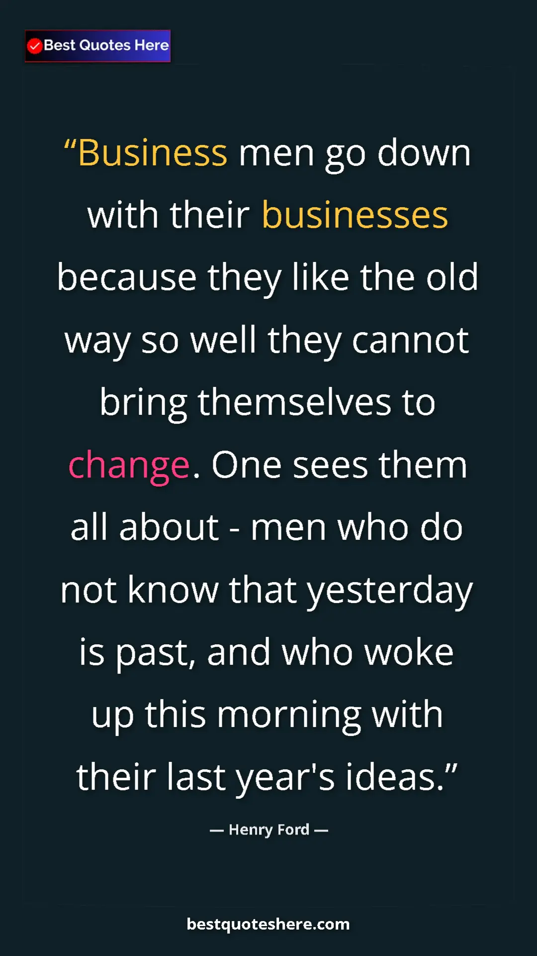 Henry Ford Quote Card: "Business men go down with their businesses because they..." Pinterest quote poster by Henry Ford: "Business men go down with their businesses because they..."
