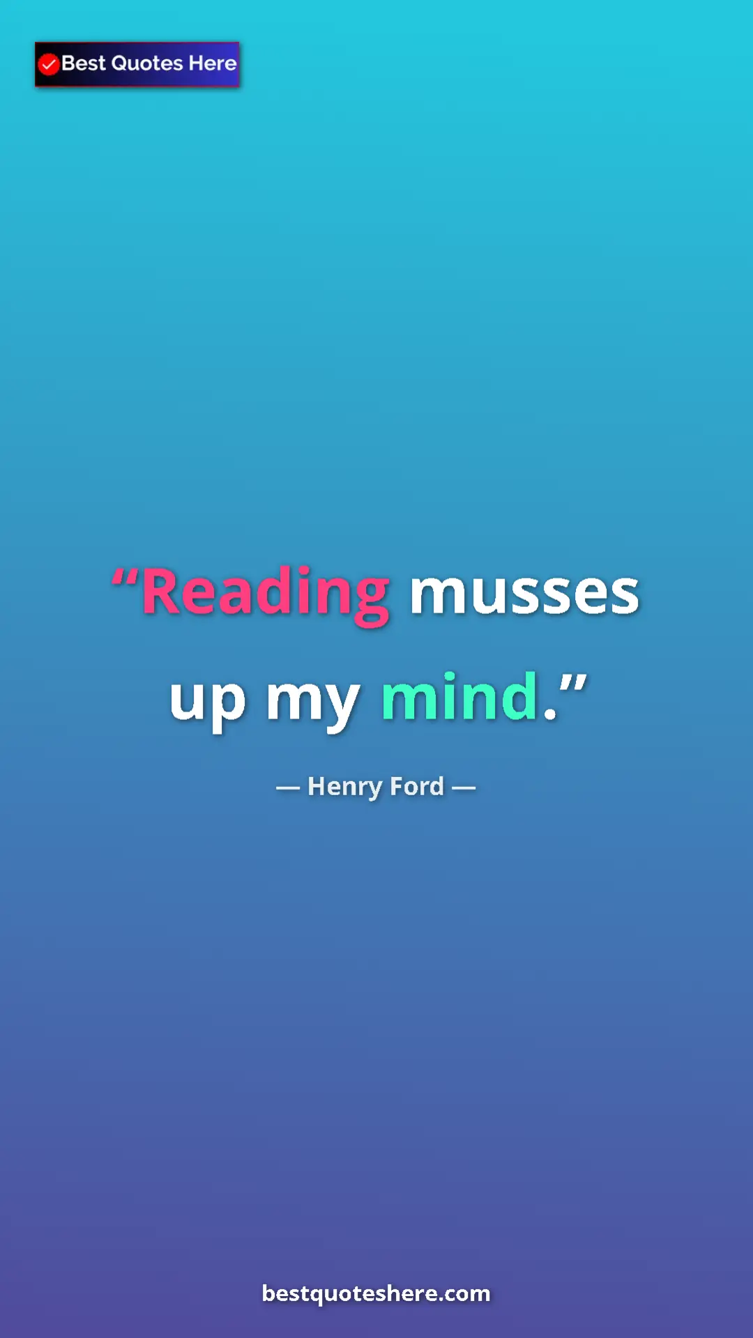 Pinterest quote poster by Henry Ford: "Reading musses up my mind."