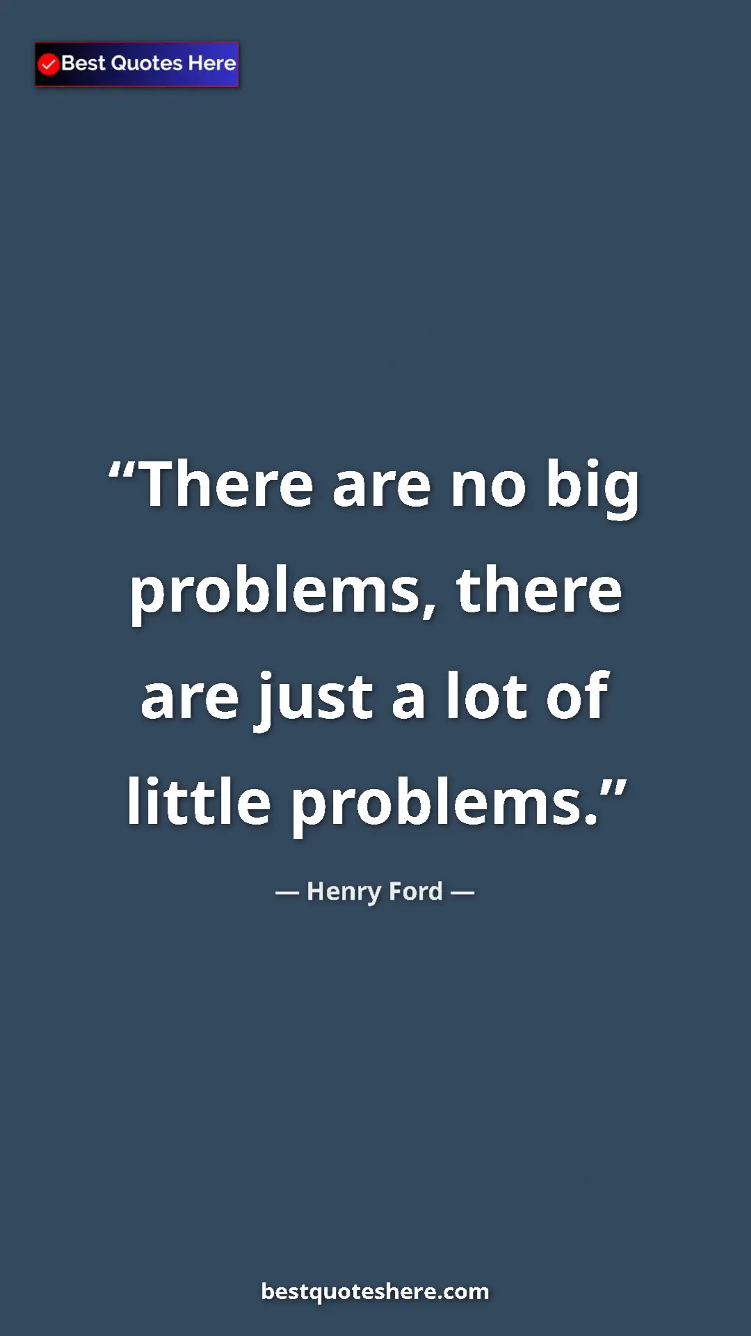 Pinterest quote poster by Henry Ford: "There are no big problems, there are just a lot of little..."