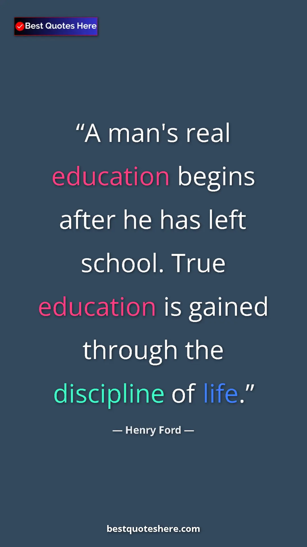 Pinterest quote poster by Henry Ford: "A man's real education begins after he has left school...."