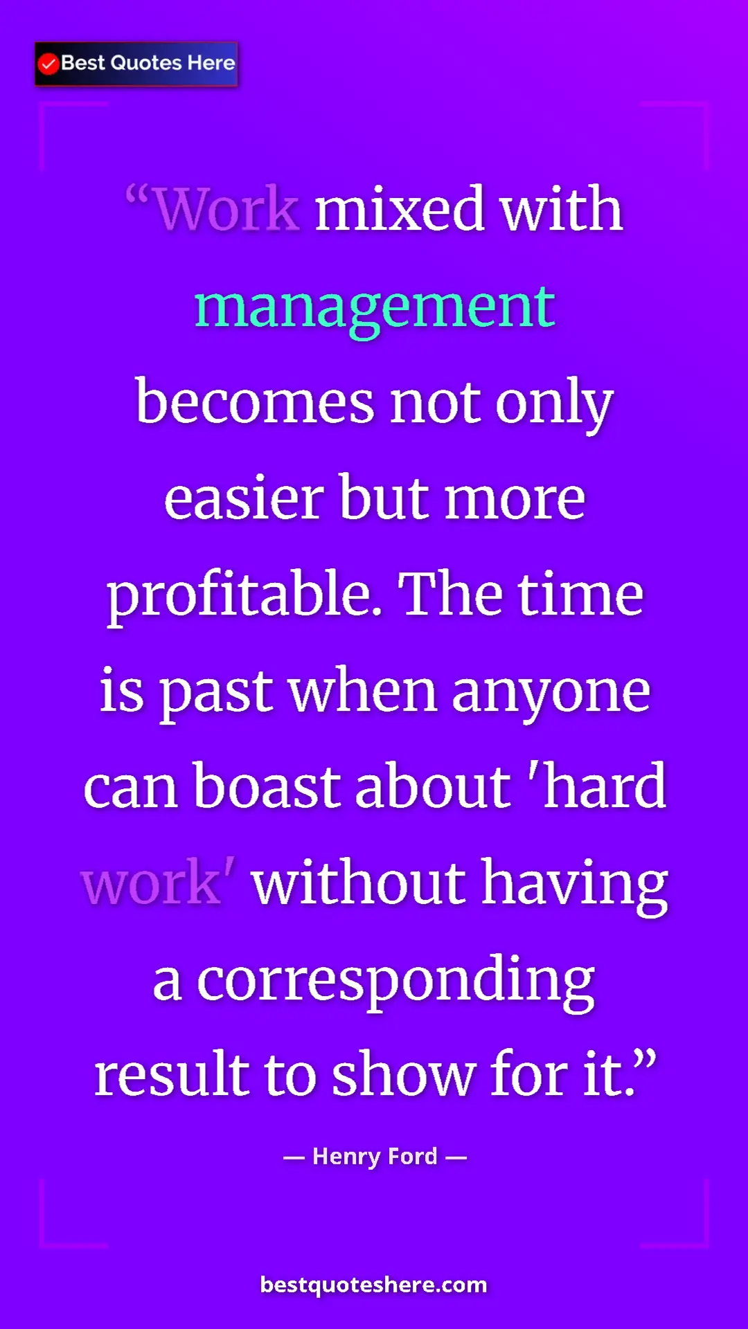 Pinterest quote poster by Henry Ford: "Work mixed with management becomes not only easier but more..."