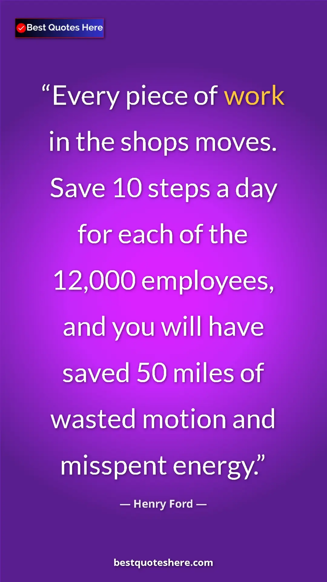 Pinterest quote poster by Henry Ford: "Every piece of work in the shops moves. Save 10 steps a day..."