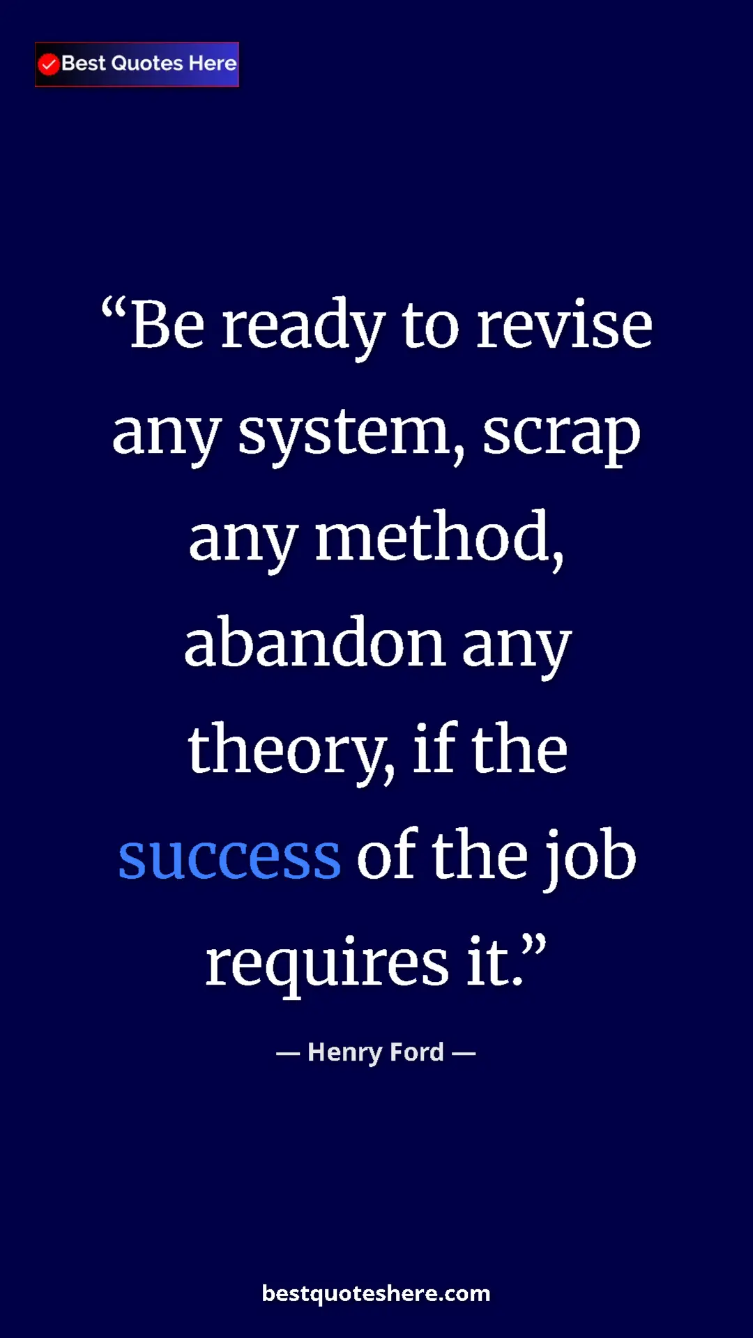 Pinterest quote poster by Henry Ford: "Be ready to revise any system, scrap any method, abandon..."