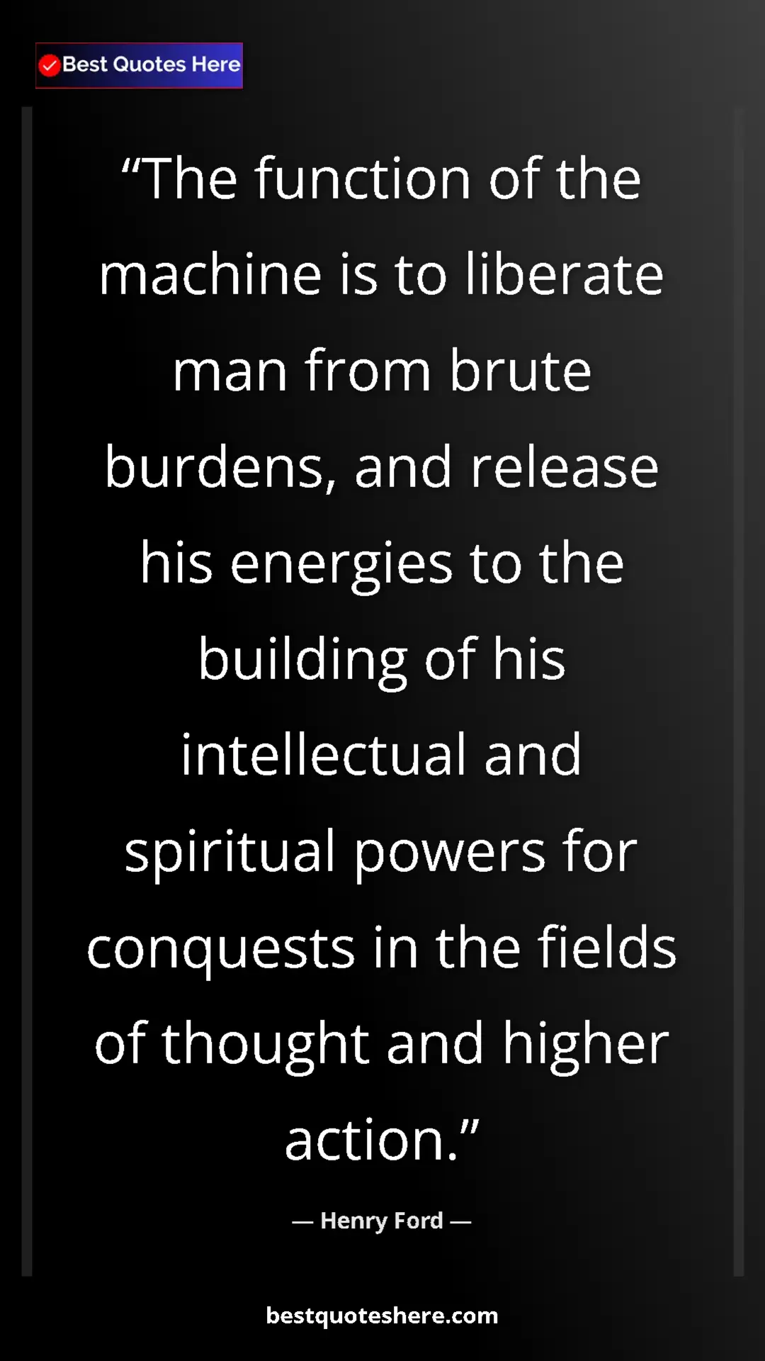 Pinterest quote poster by Henry Ford: "The function of the machine is to liberate man from brute..."