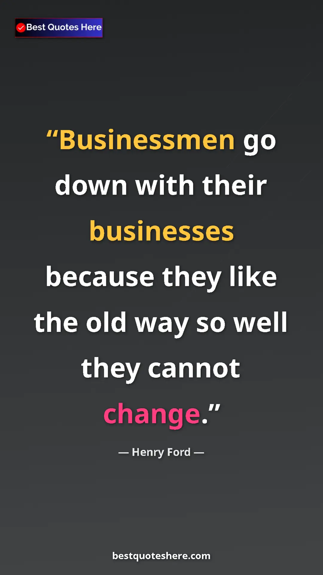 Pinterest quote poster by Henry Ford: "Businessmen go down with their businesses because they like..."