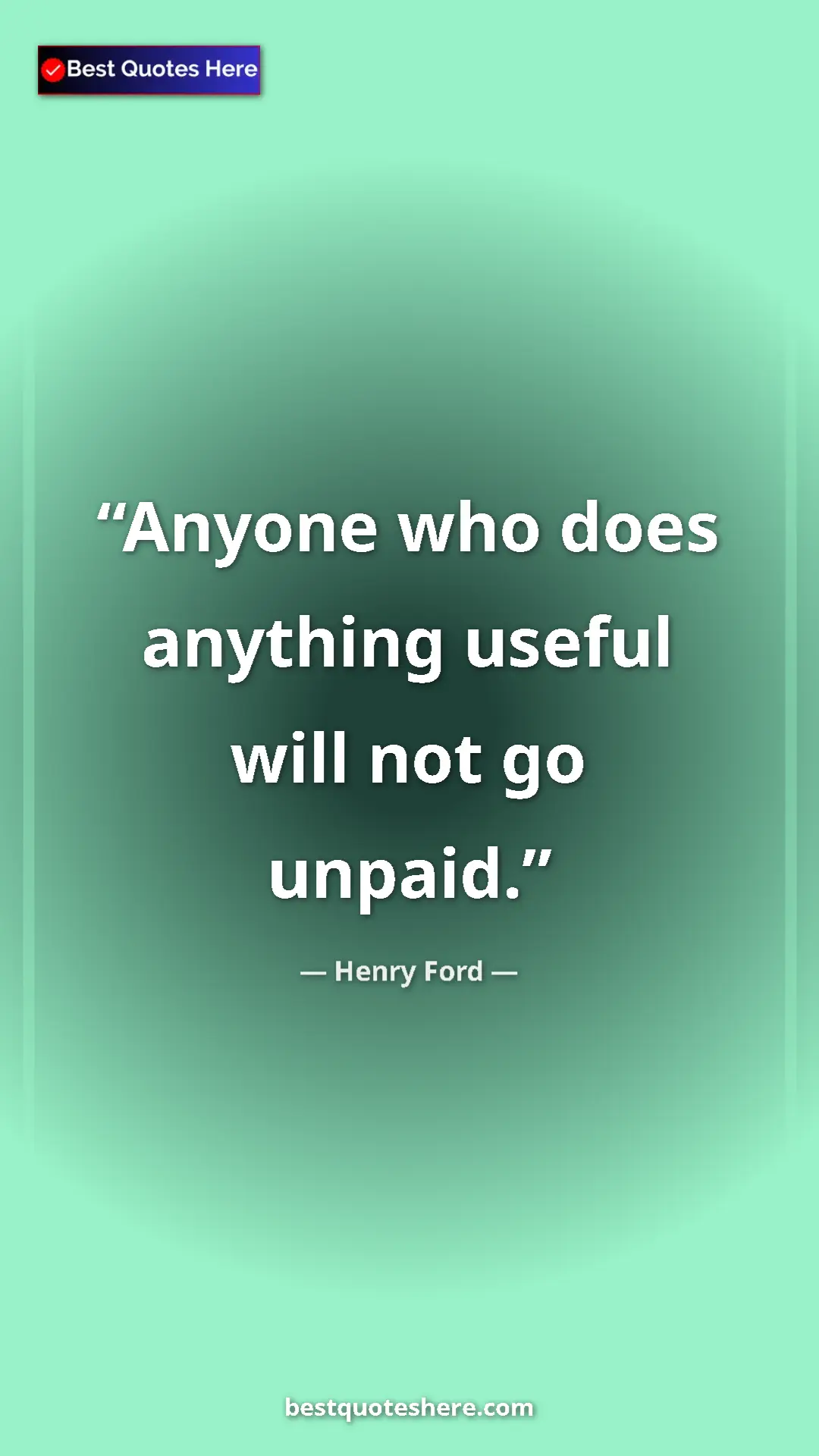 Pinterest quote poster by Henry Ford: "Anyone who does anything useful will not go unpaid."
