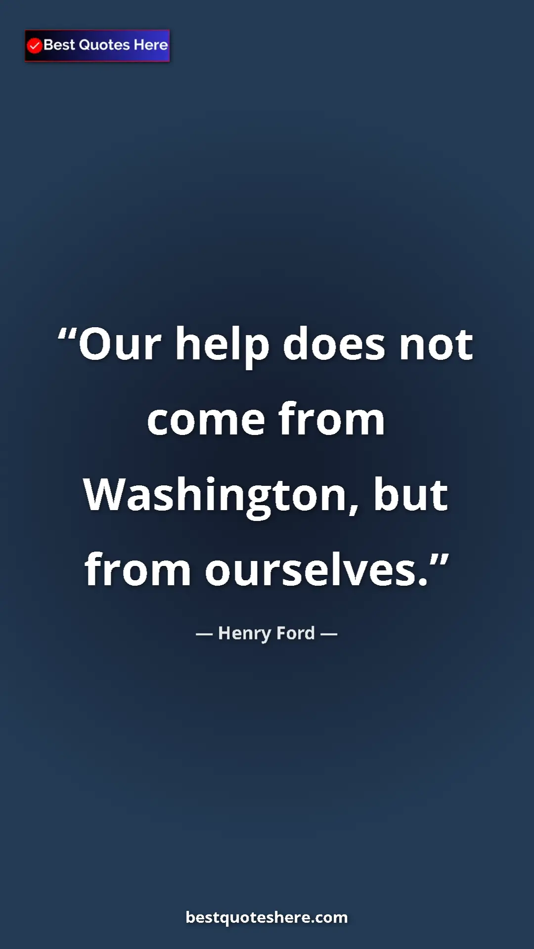 Pinterest quote poster by Henry Ford: "Our help does not come from Washington, but from ourselves."