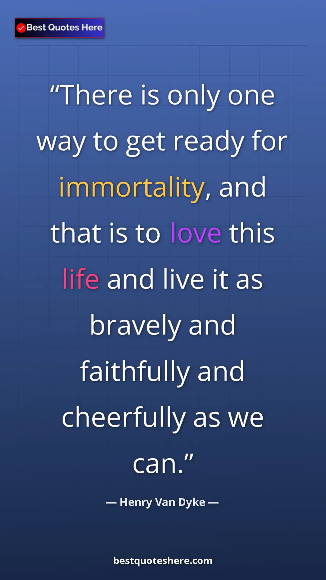Pinterest quote poster by Henry Van Dyke: "There is only one way to get ready for immortality, and..."