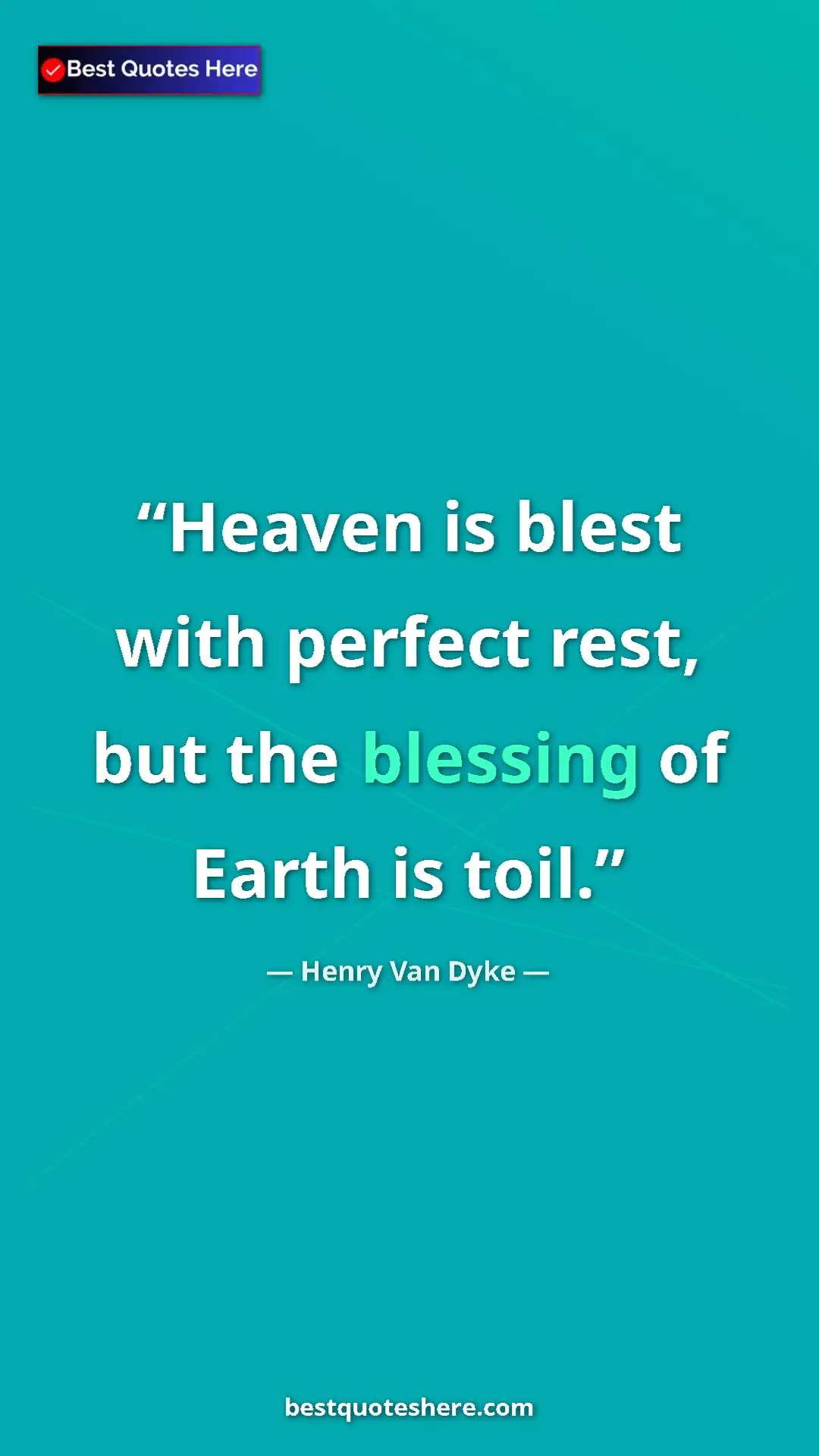 Pinterest quote poster by Henry Van Dyke: "Heaven is blest with perfect rest, but the blessing of..."