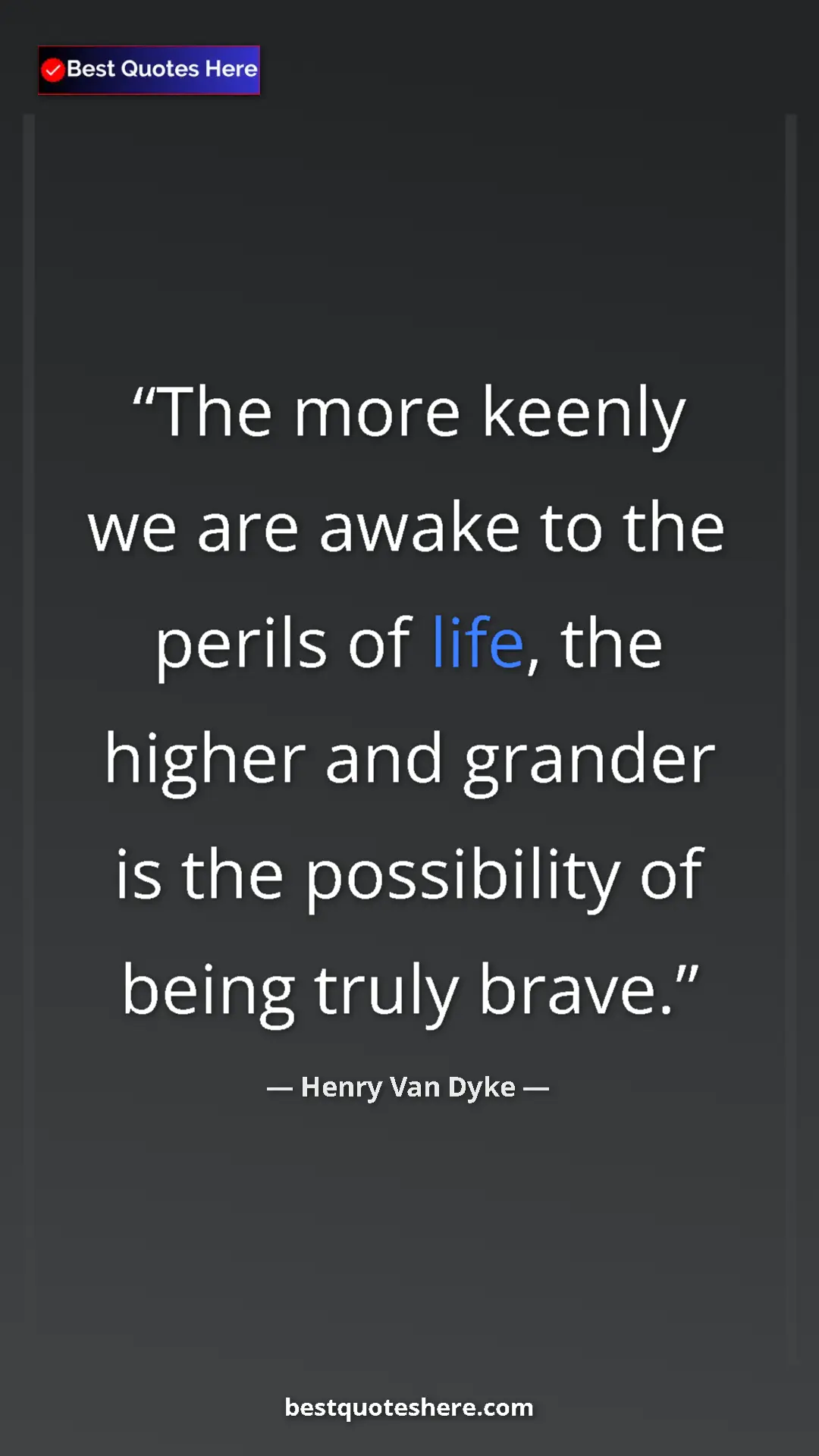 Pinterest quote poster by Henry Van Dyke: "The more keenly we are awake to the perils of life, the..."