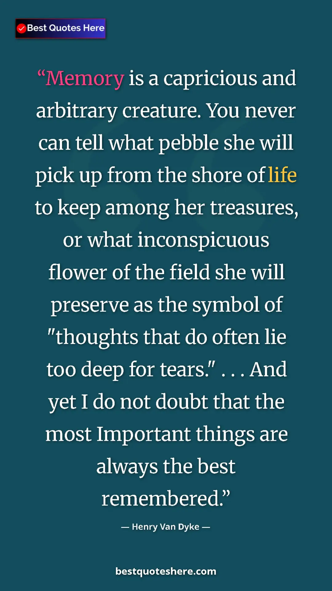 Pinterest quote poster by Henry Van Dyke: "Memory is a capricious and arbitrary creature. You never..."