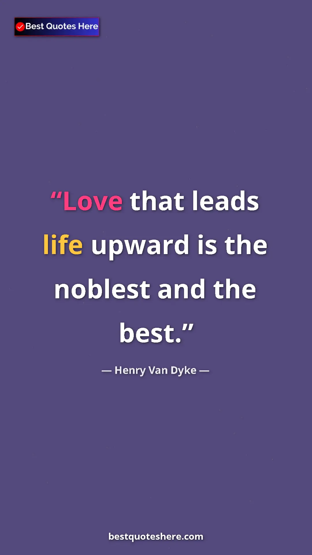 Pinterest quote poster by Henry Van Dyke: "Love that leads life upward is the noblest and the best."