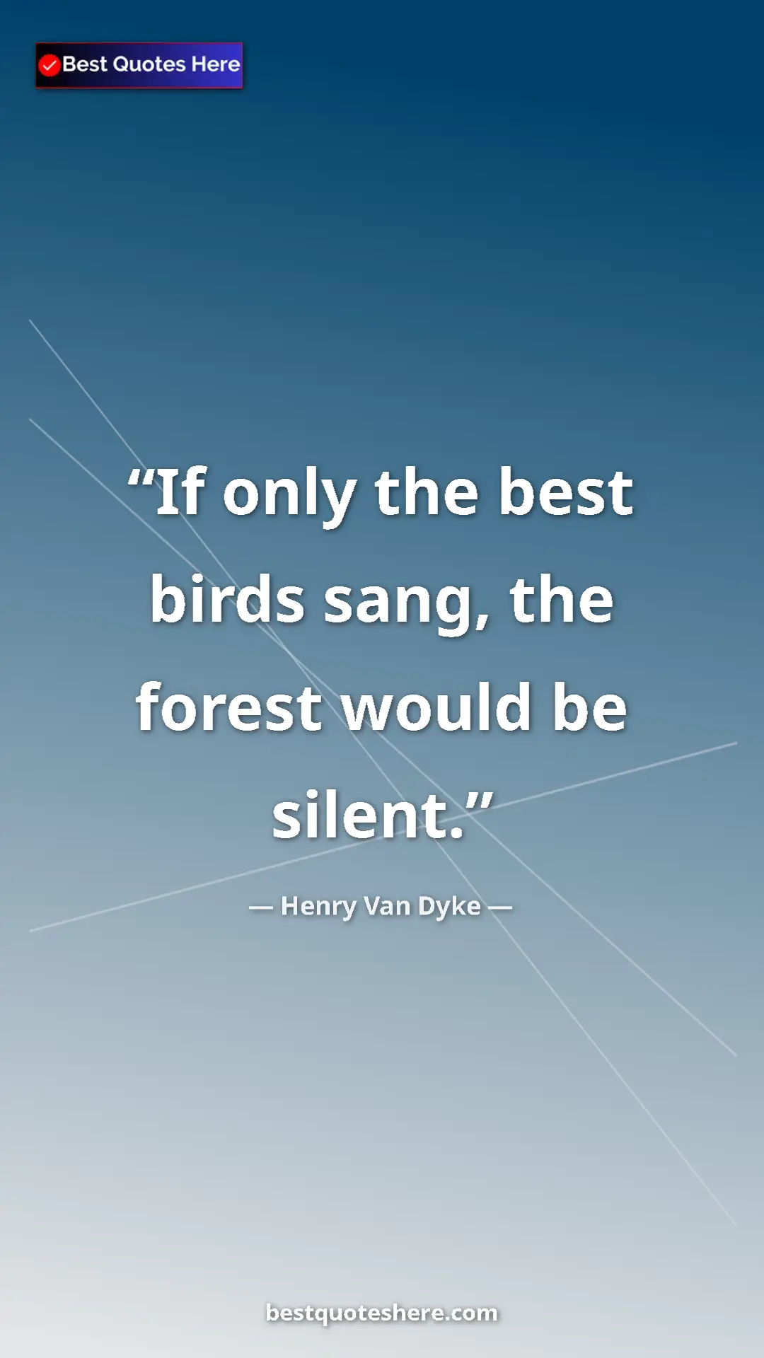Pinterest quote poster by Henry Van Dyke: "If only the best birds sang, the forest would be silent."