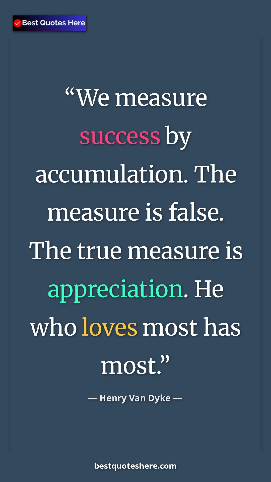 Pinterest quote poster by Henry Van Dyke: "We measure success by accumulation. The measure is false...."