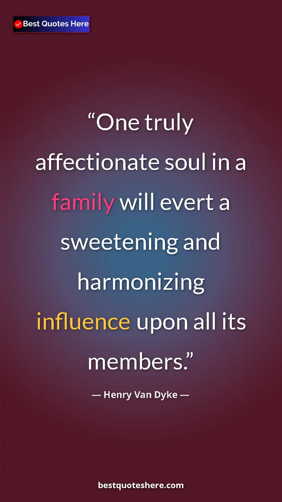 Pinterest quote poster by Henry Van Dyke: "One truly affectionate soul in a family will evert a..."