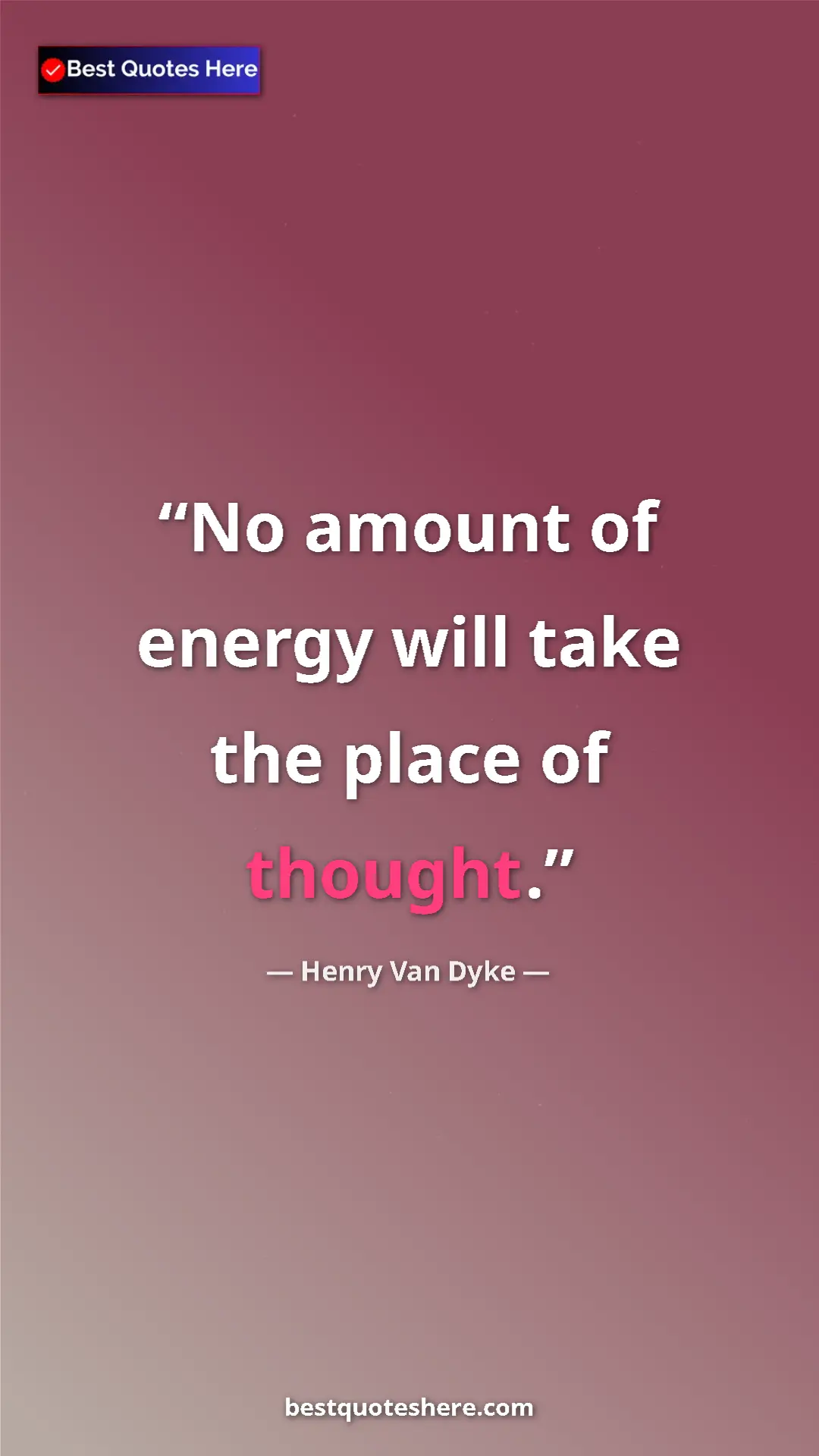 Pinterest quote poster by Henry Van Dyke: "No amount of energy will take the place of thought."