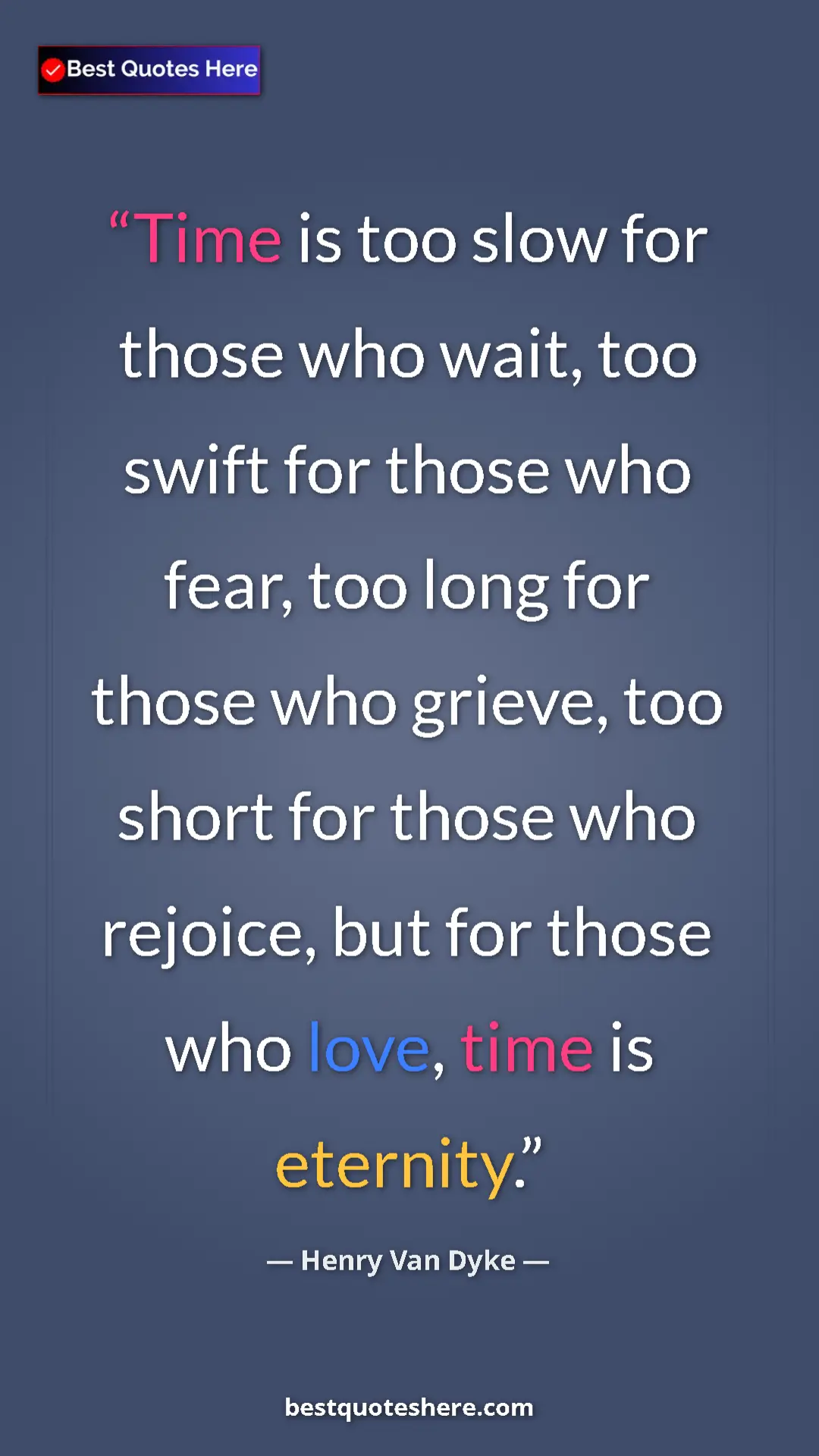 Pinterest quote poster by Henry Van Dyke: "Time is too slow for those who wait, too swift for those..."