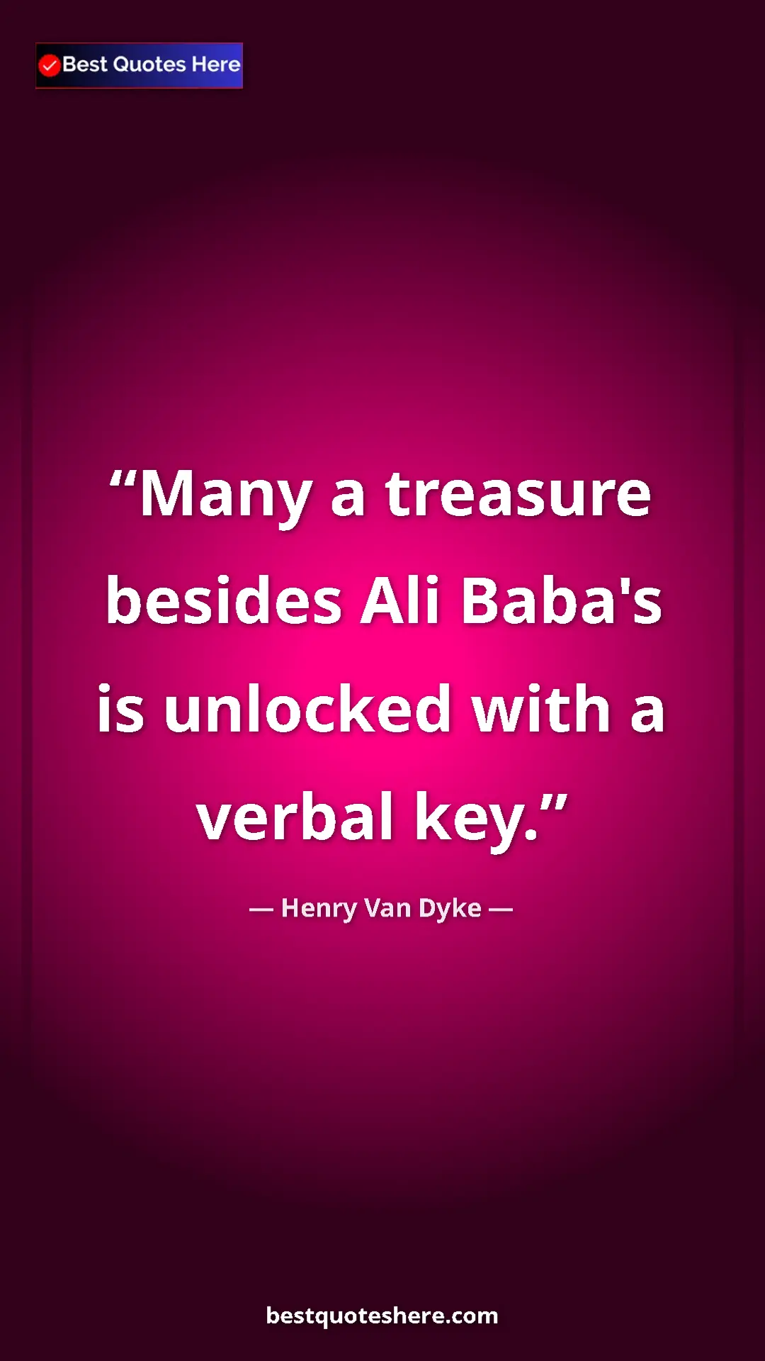 Pinterest quote poster by Henry Van Dyke: "Many a treasure besides Ali Baba's is unlocked with a..."