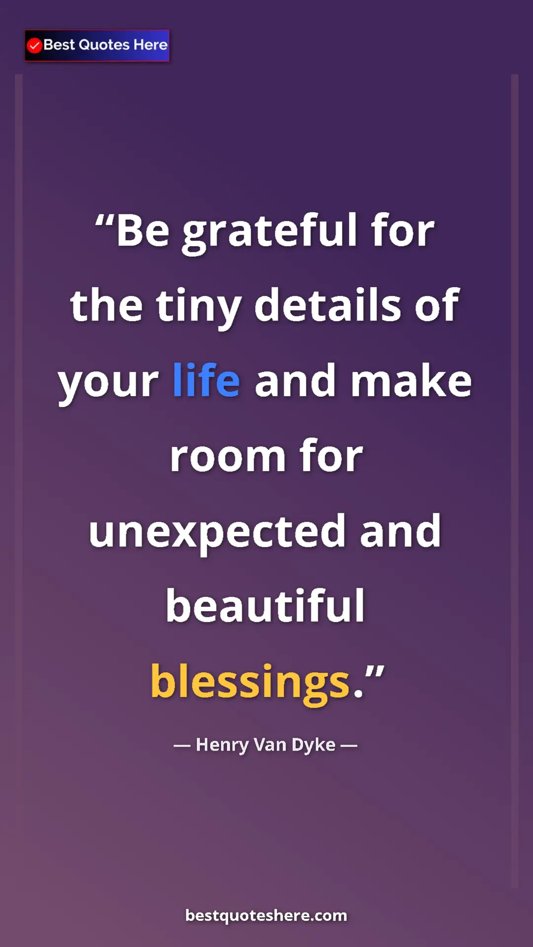 Pinterest quote poster by Henry Van Dyke: "Be grateful for the tiny details of your life and make room..."