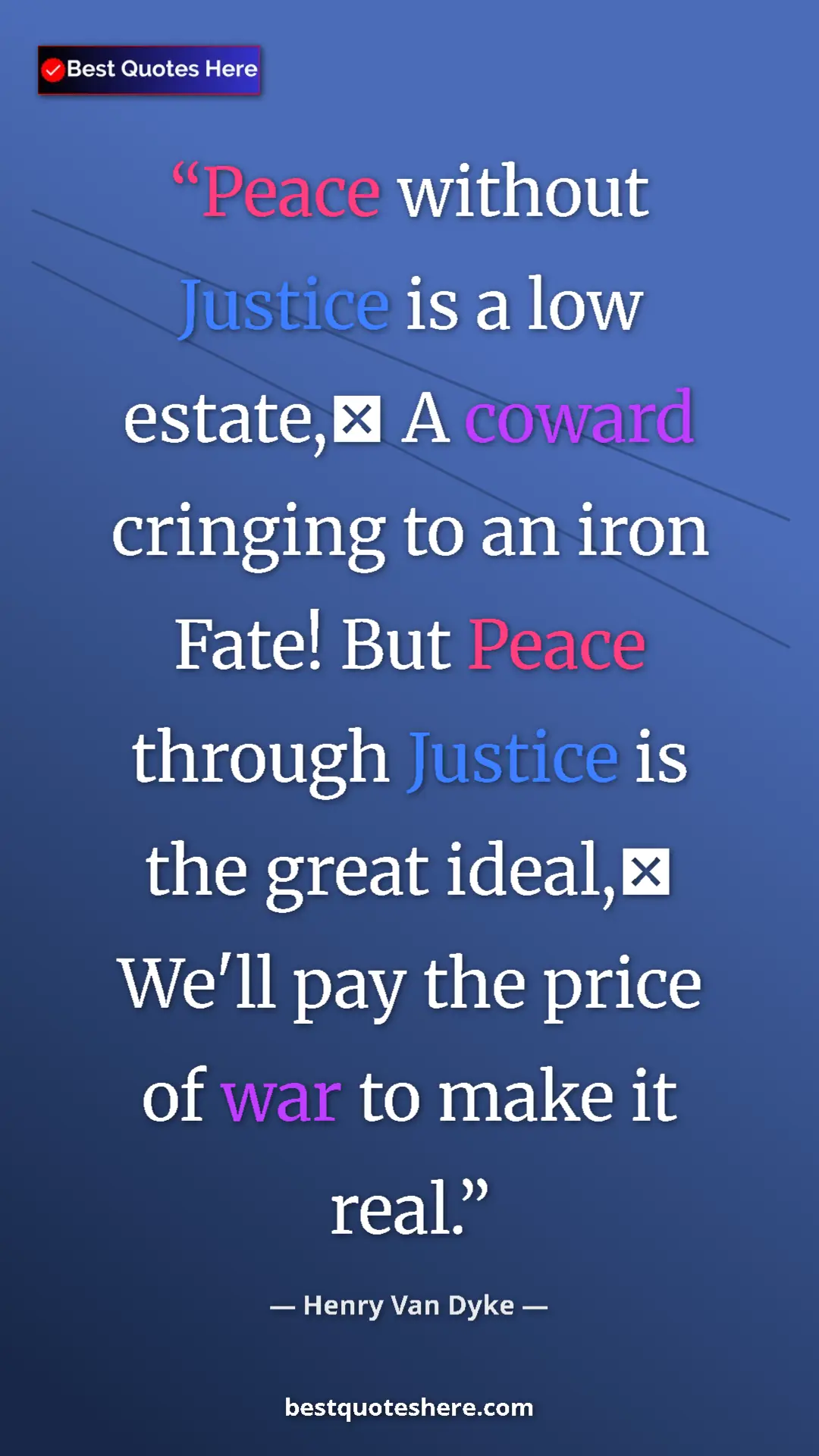 Pinterest quote poster by Henry Van Dyke: "Peace without Justice is a low estate, A coward cringing..."
