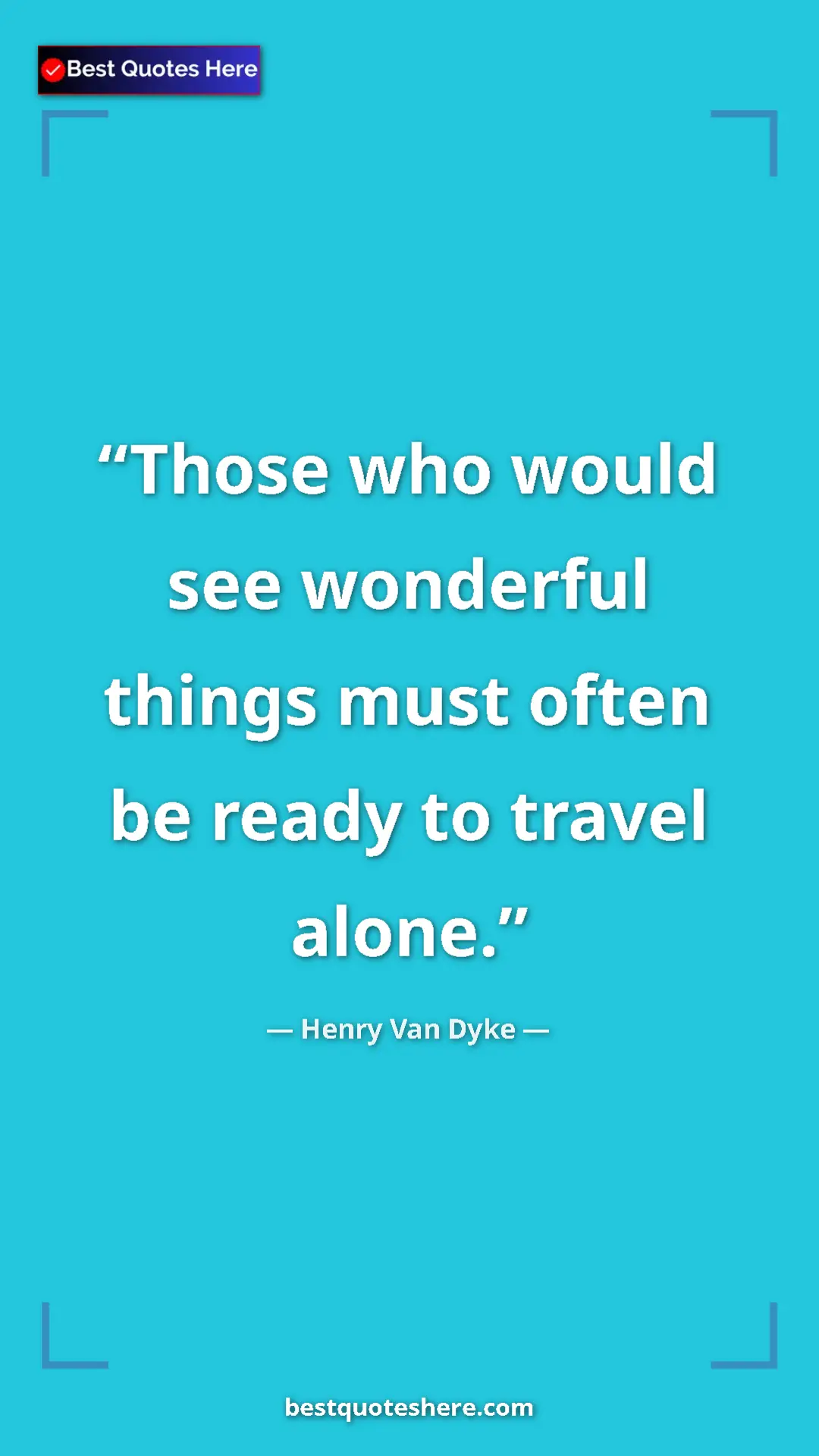 Pinterest quote poster by Henry Van Dyke: "Those who would see wonderful things must often be ready to..."