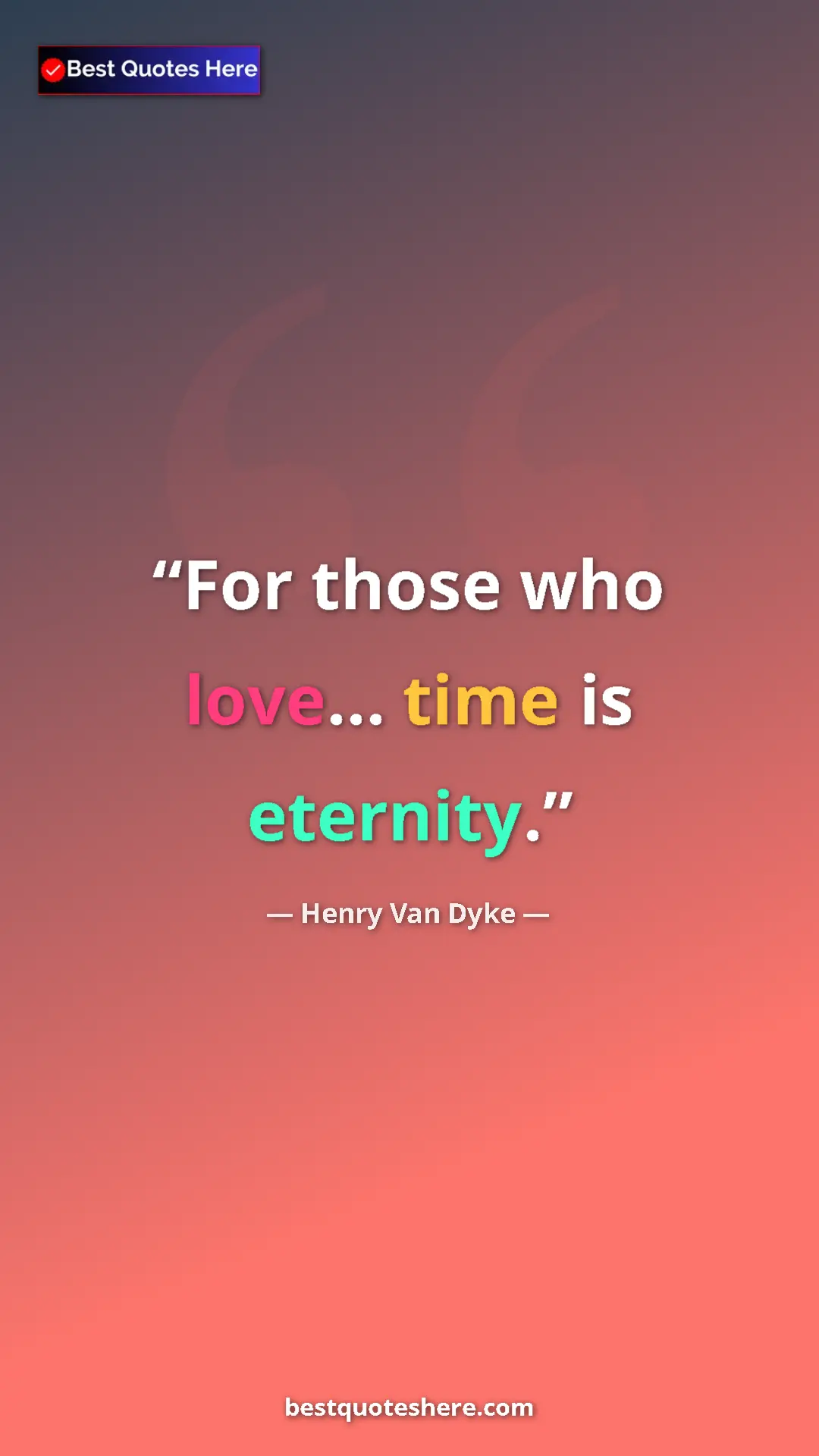 Pinterest quote poster by Henry Van Dyke: "For those who love... time is eternity."
