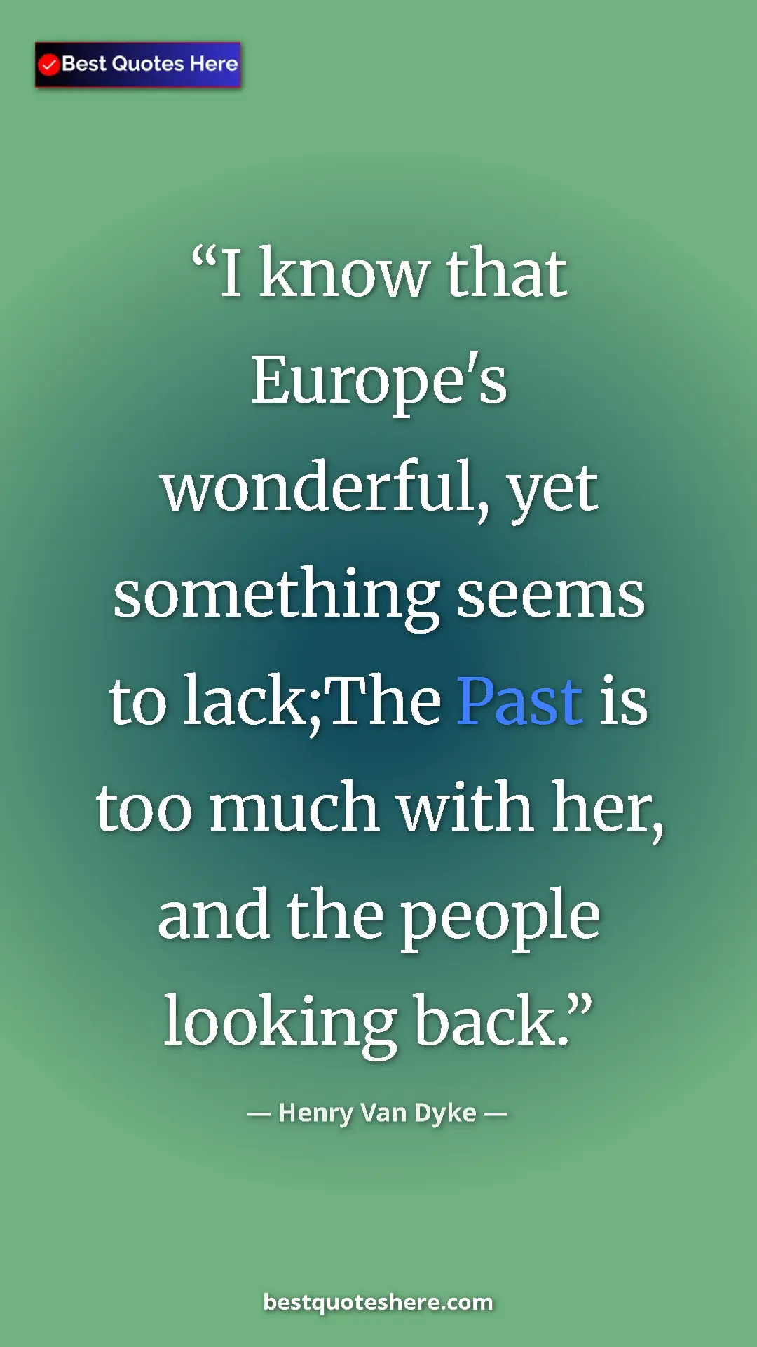 Pinterest quote poster by Henry Van Dyke: "I know that Europe's wonderful, yet something seems to..."