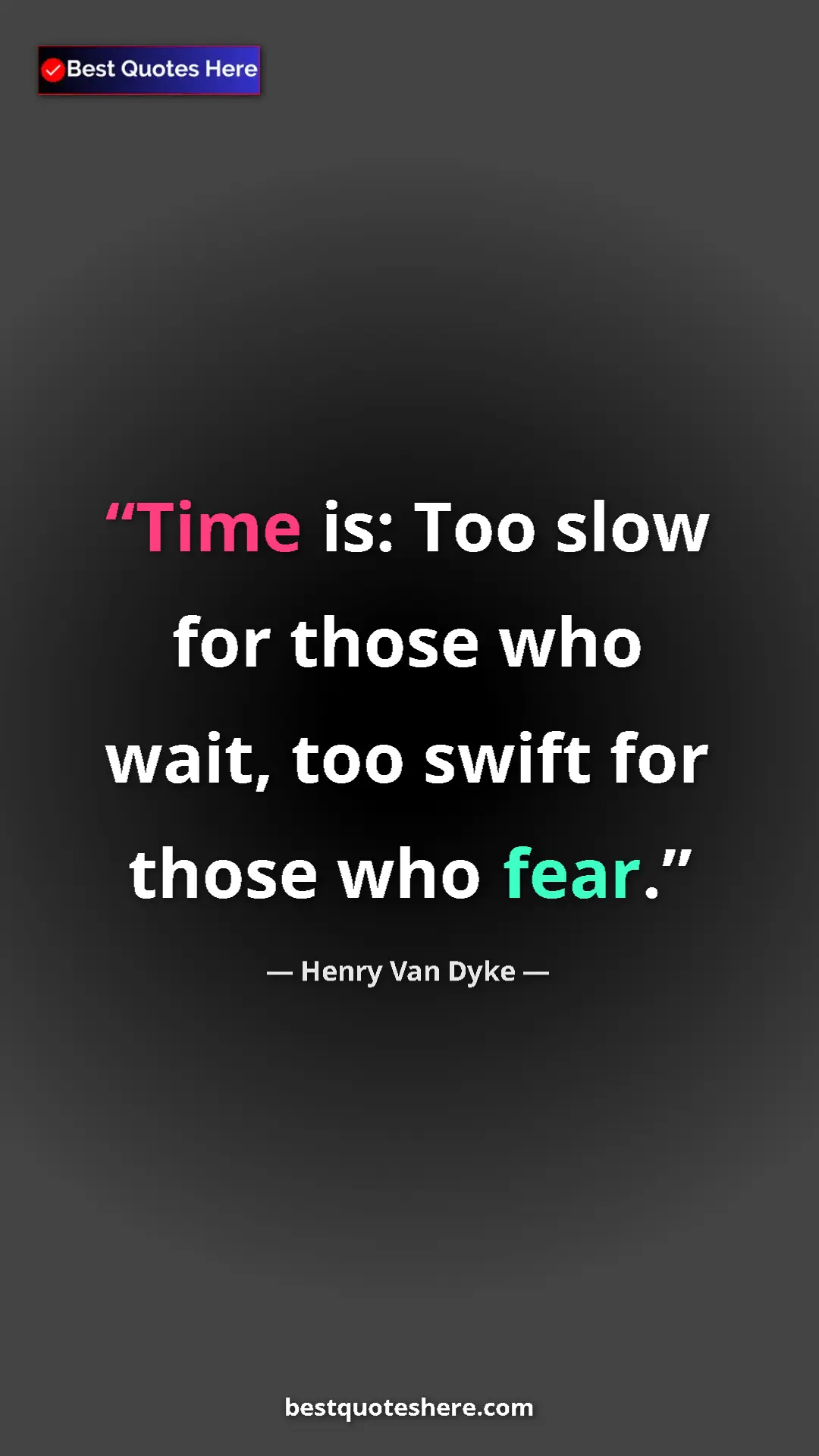 Henry Van Dyke Quote Card: "Time is: Too slow for those who wait, too swift for those wh" Pinterest quote poster by Henry Van Dyke: "Time is: Too slow for those who wait, too swift for those wh"