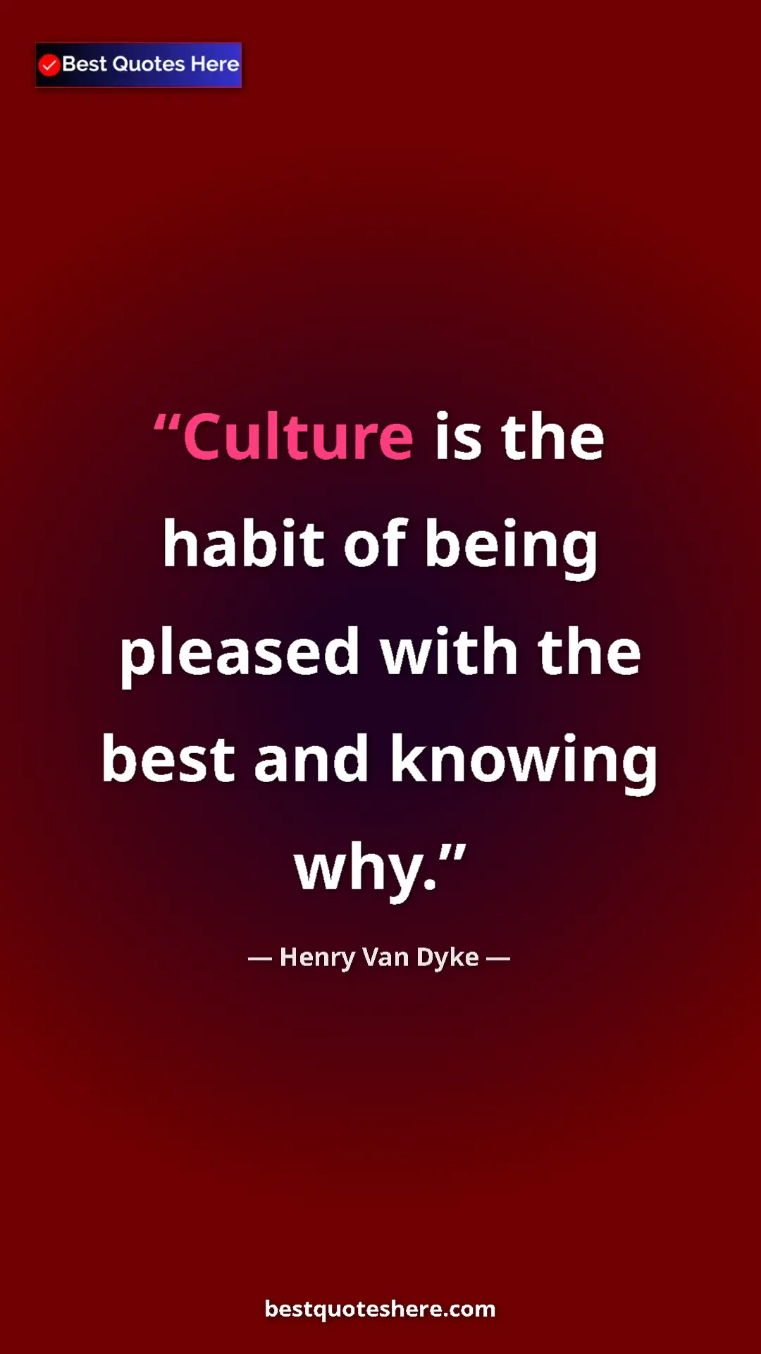Pinterest quote poster by Henry Van Dyke: "Culture is the habit of being pleased with the best and..."