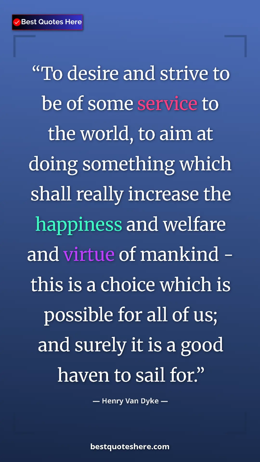 Henry Van Dyke Quote Card: "To desire and strive to be of some service to the world, to..." Pinterest quote poster by Henry Van Dyke: "To desire and strive to be of some service to the world, to..."