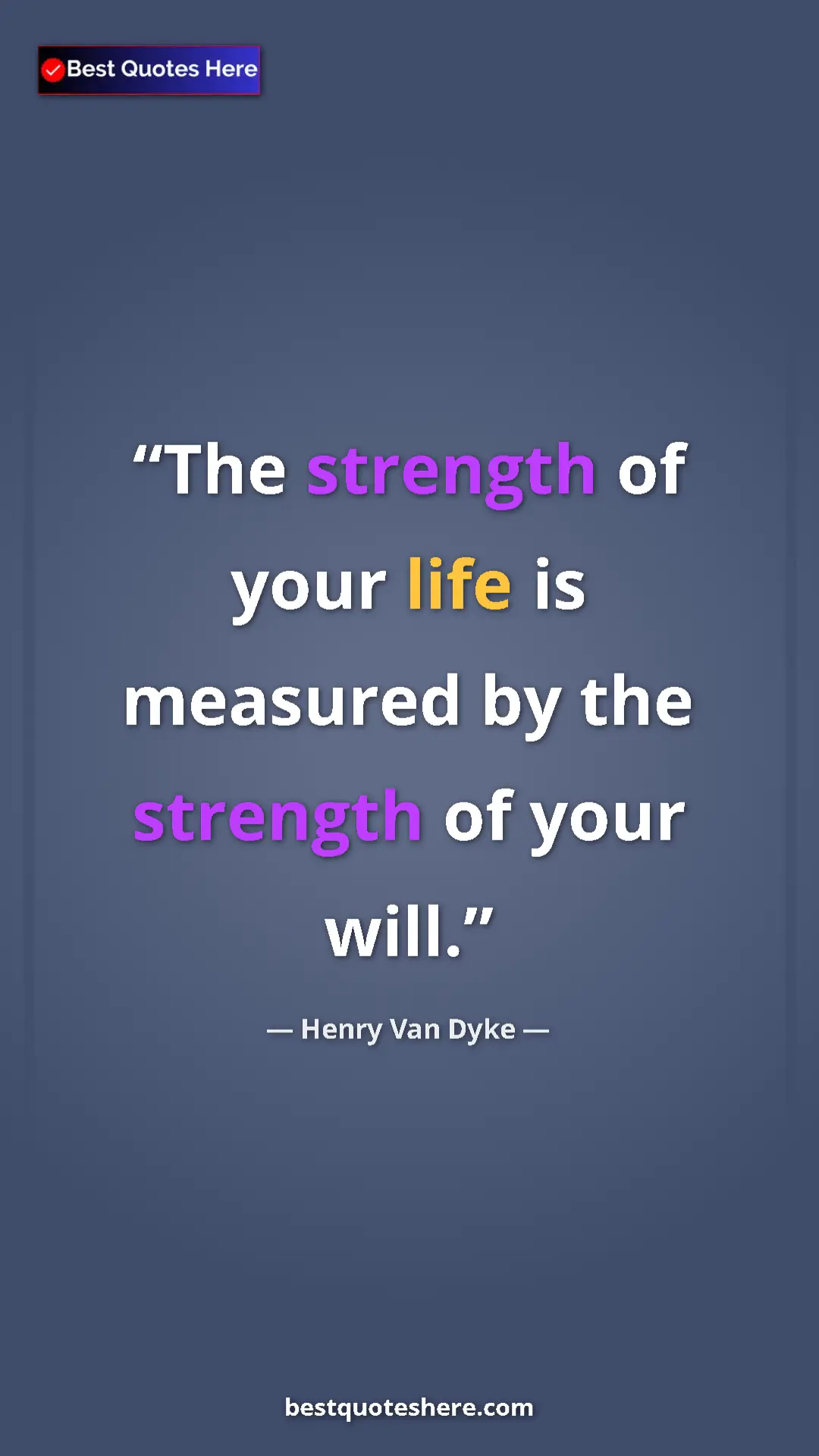 Pinterest quote poster by Henry Van Dyke: "The strength of your life is measured by the strength of..."