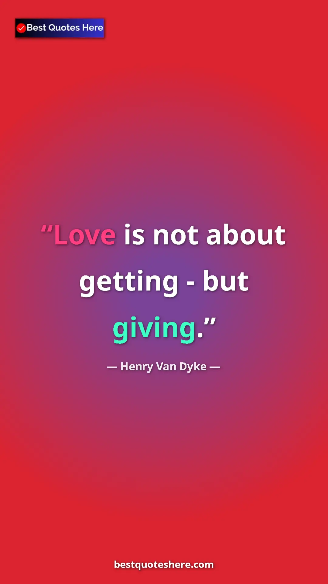 Pinterest quote poster by Henry Van Dyke: "Love is not about getting - but giving."