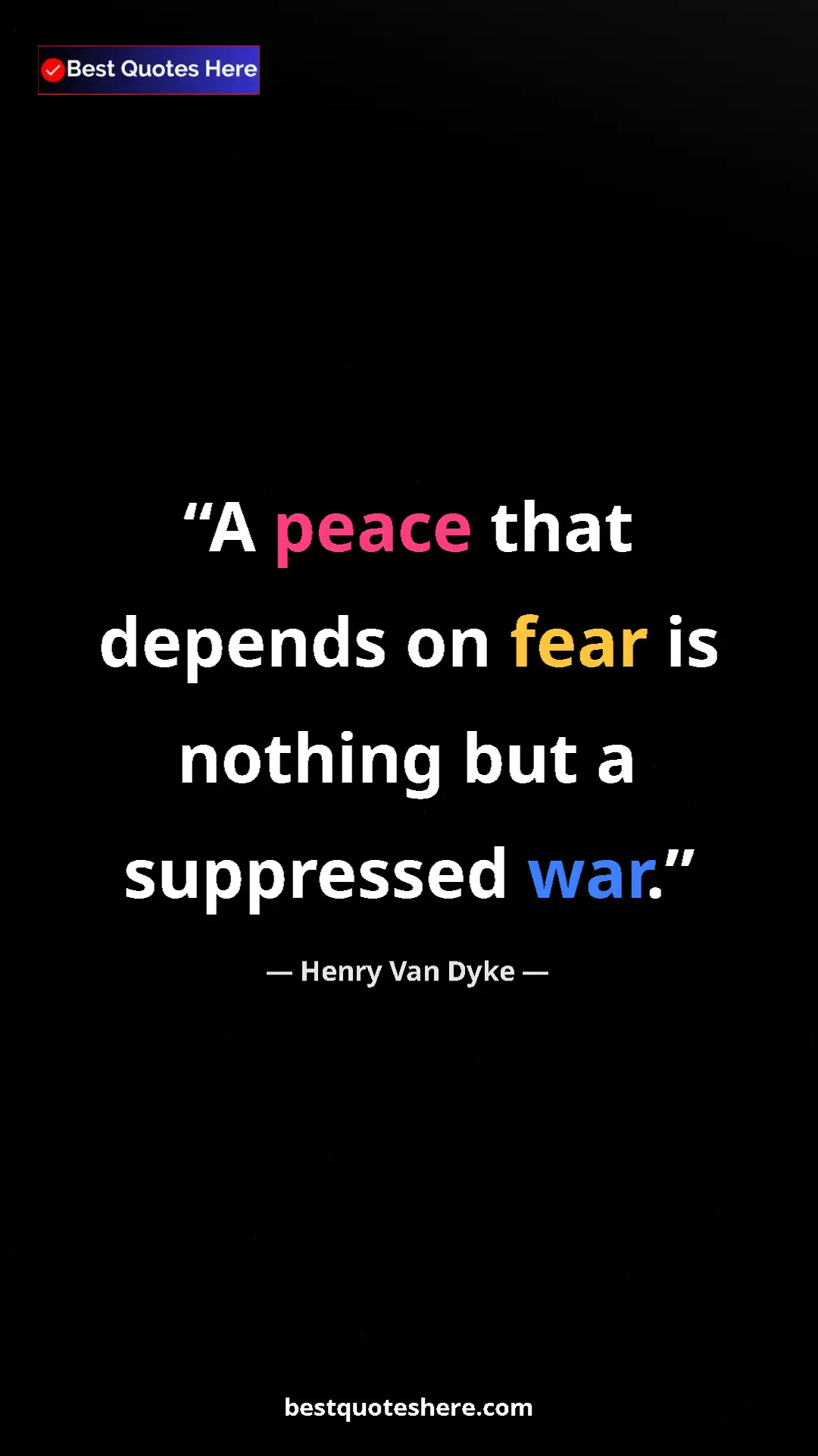 Pinterest quote poster by Henry Van Dyke: "A peace that depends on fear is nothing but a suppressed..."
