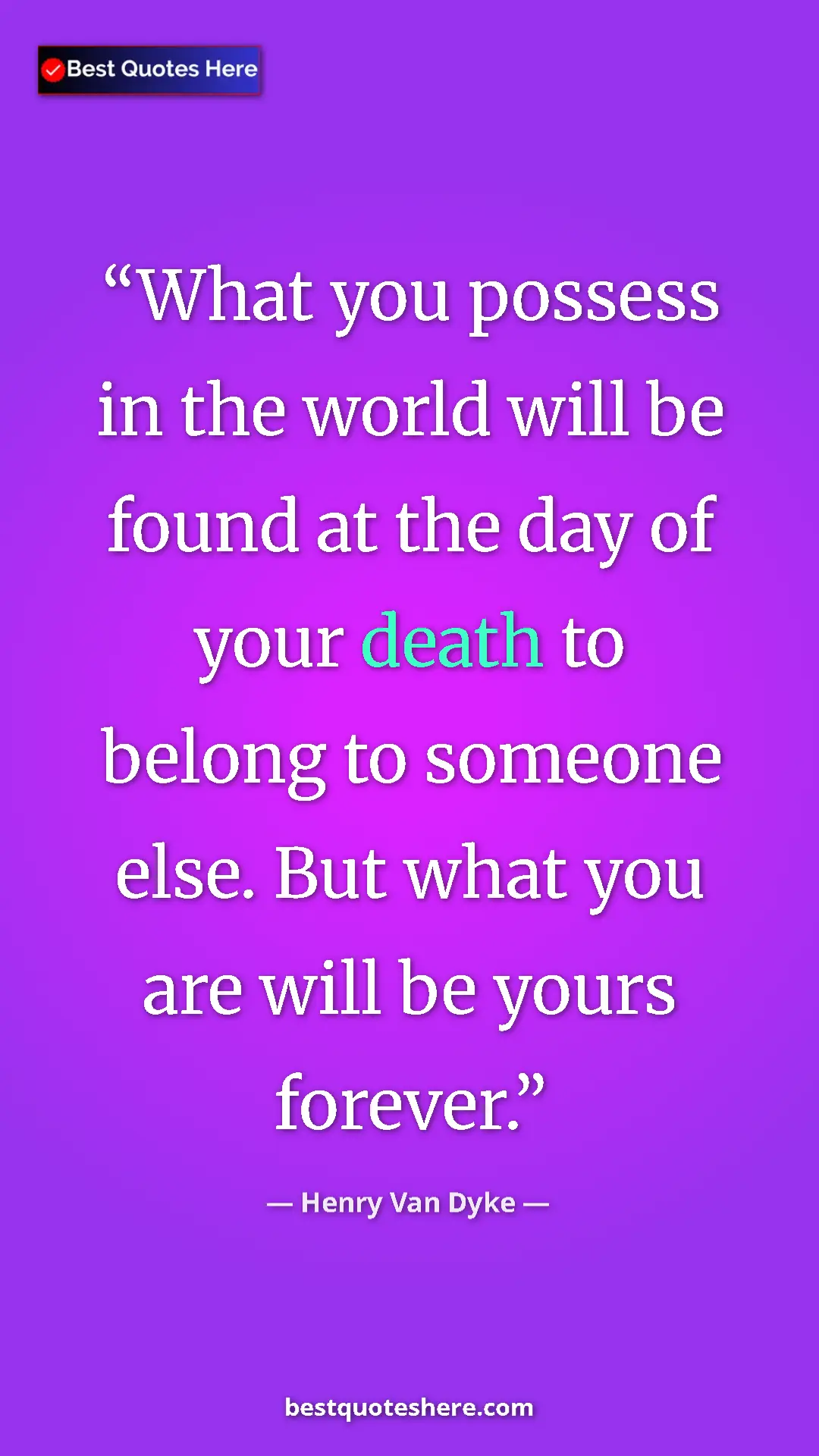 Pinterest quote poster by Henry Van Dyke: "What you possess in the world will be found at the day of..."