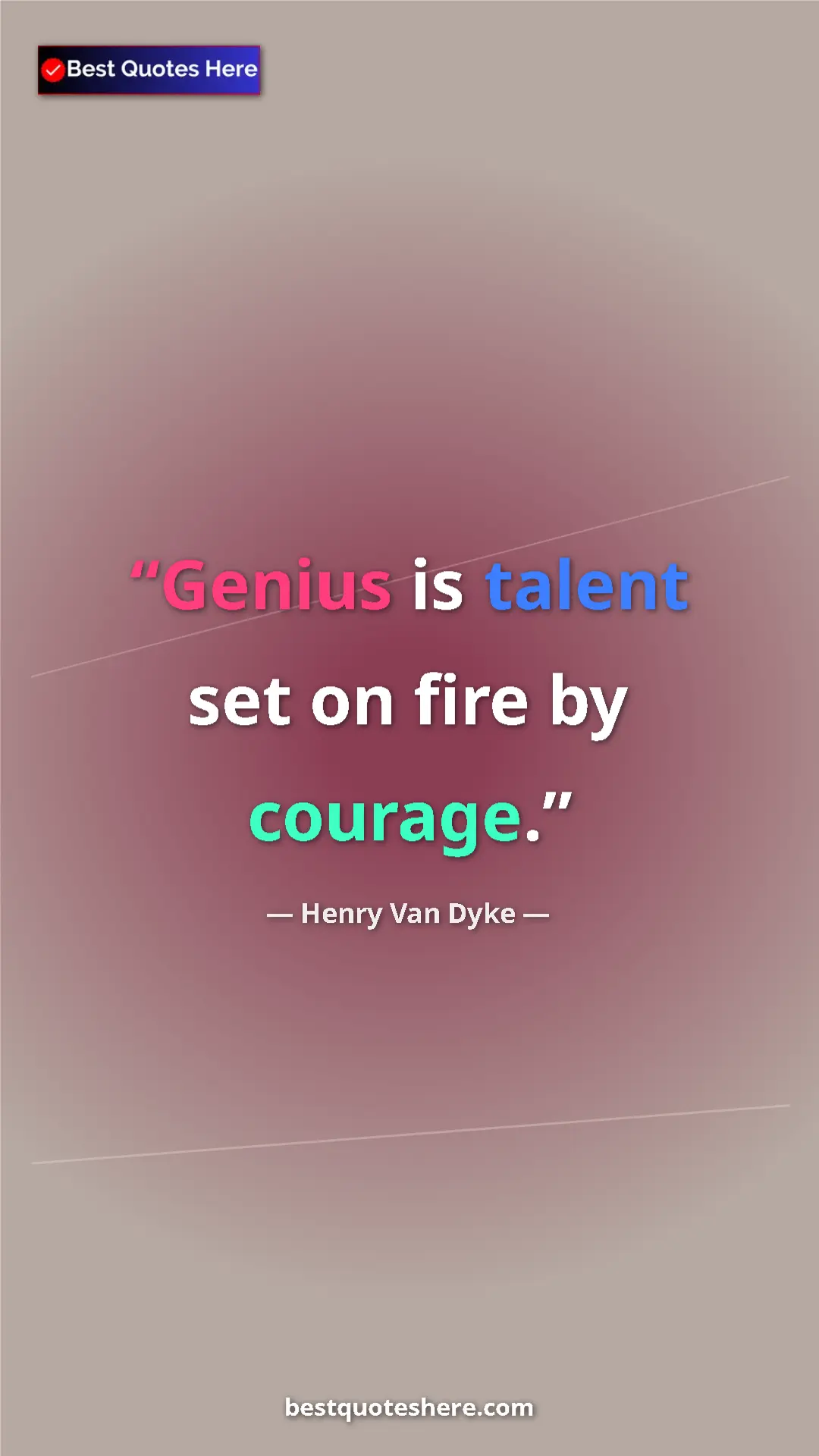 Pinterest quote poster by Henry Van Dyke: "Genius is talent set on fire by courage."