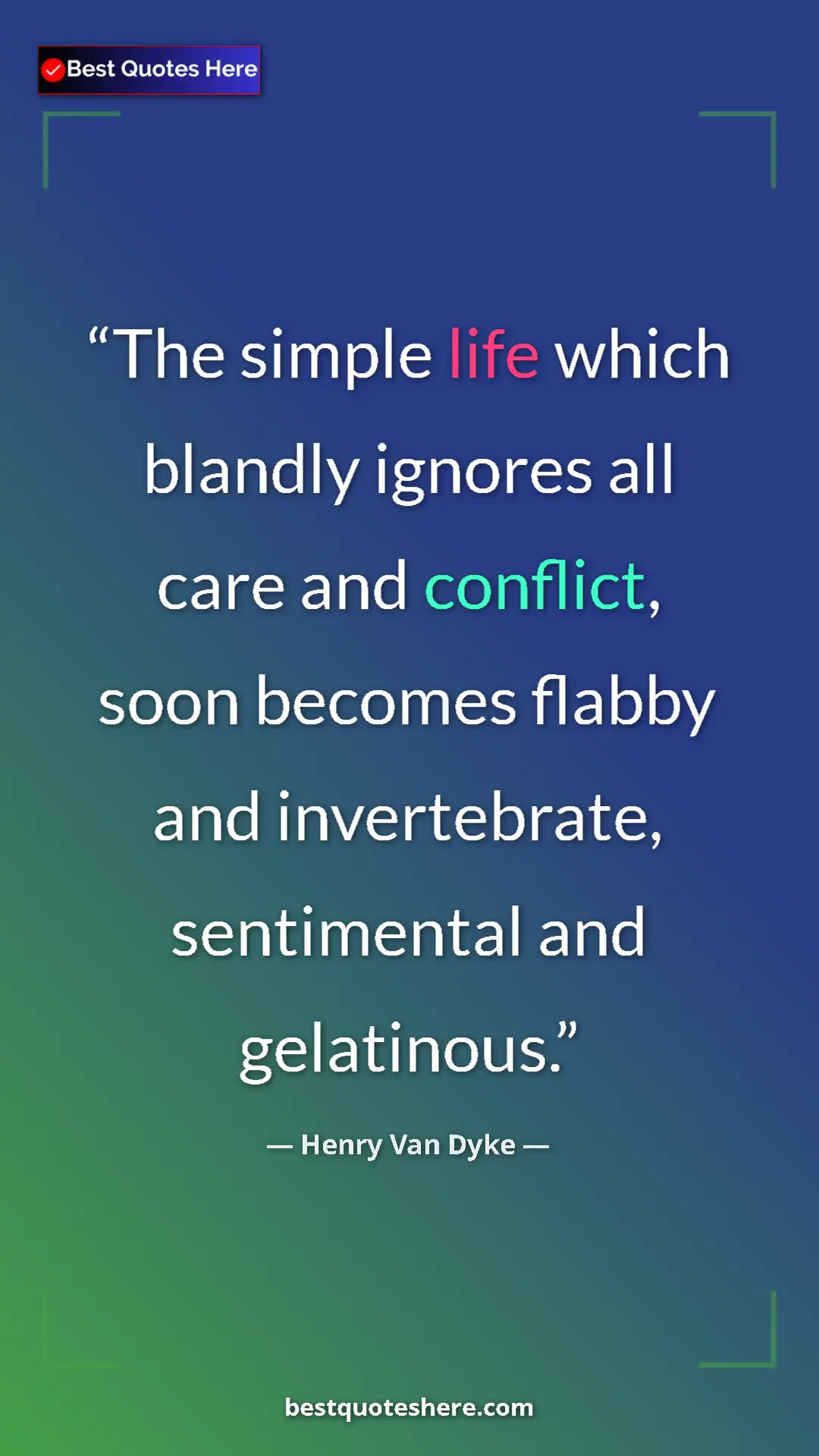 Pinterest quote poster by Henry Van Dyke: "The simple life which blandly ignores all care and..."
