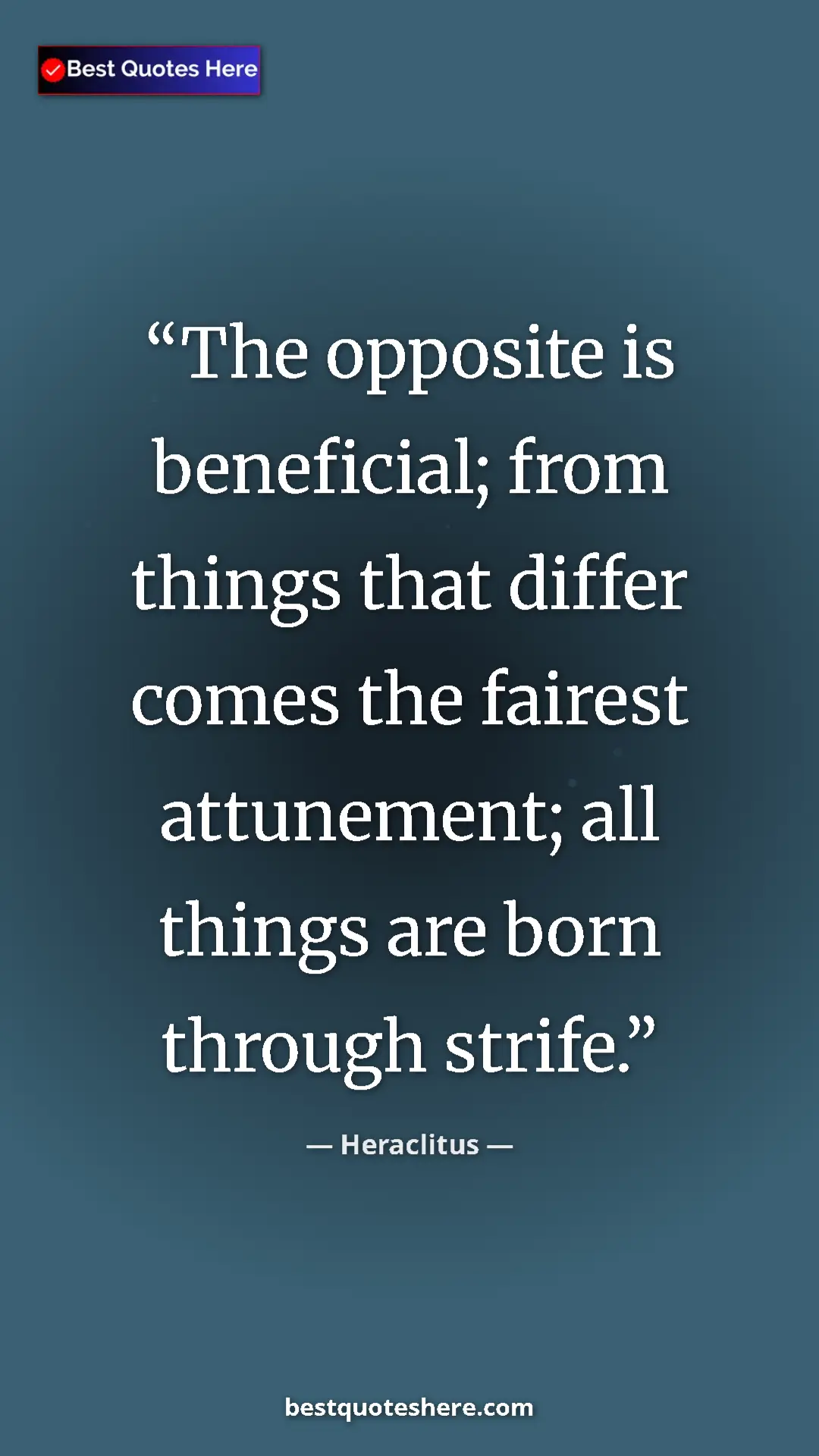 Pinterest quote poster by Heraclitus: "The opposite is beneficial; from things that differ comes..."