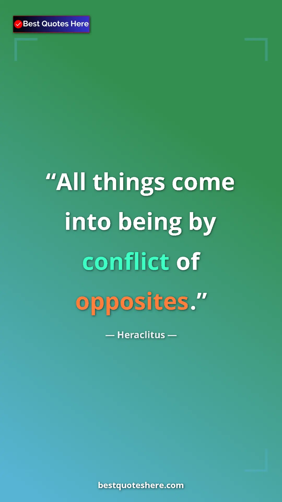 Pinterest quote poster by Heraclitus: "All things come into being by conflict of opposites."