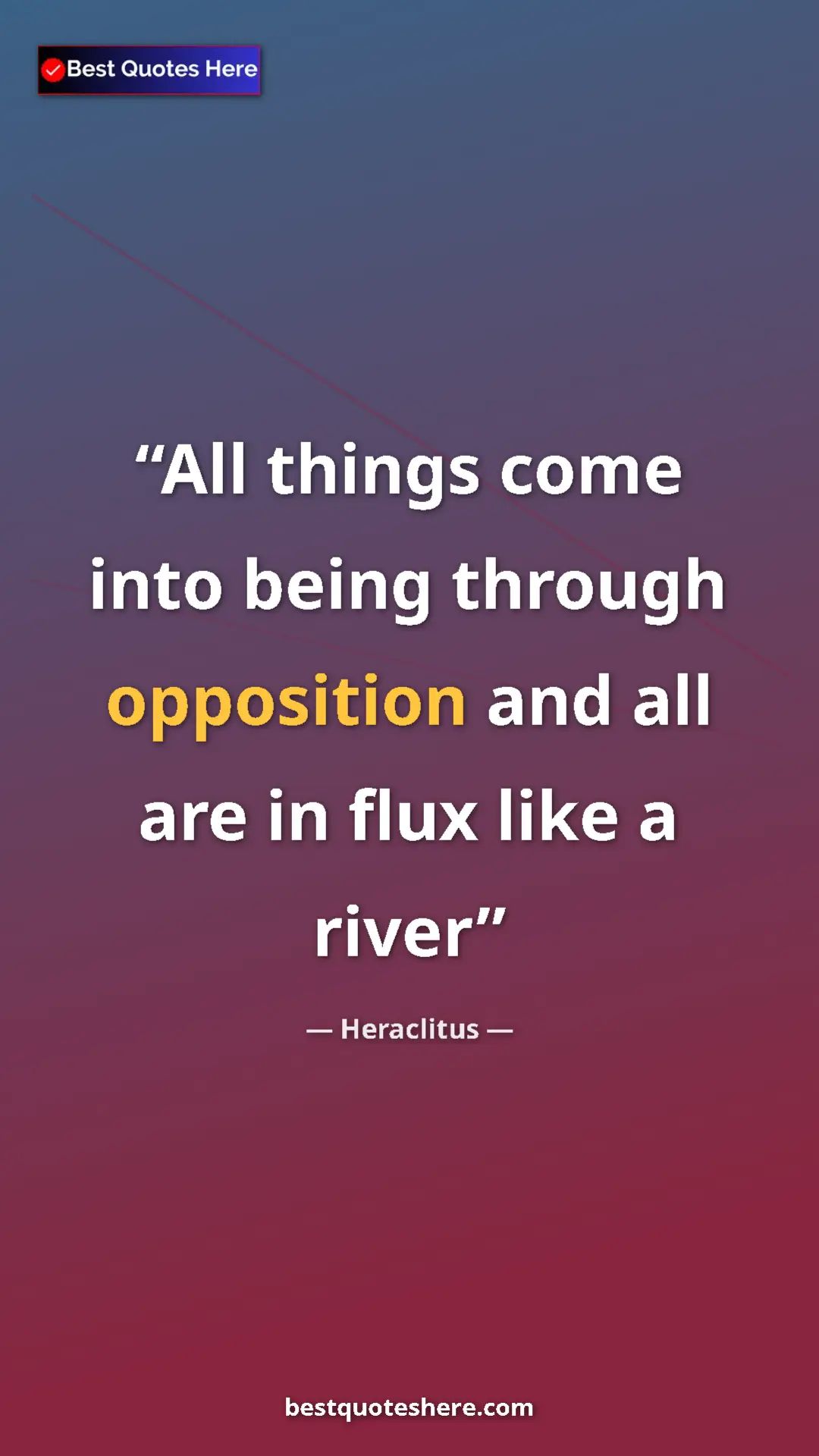 Pinterest quote poster by Heraclitus: "All things come into being through opposition and all are..."