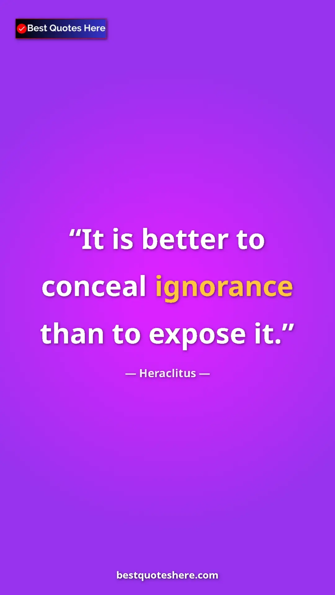 Pinterest quote poster by Heraclitus: "It is better to conceal ignorance than to expose it."