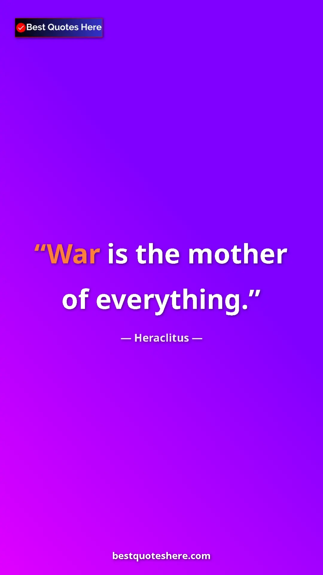 Pinterest quote poster by Heraclitus: "War is the mother of everything."