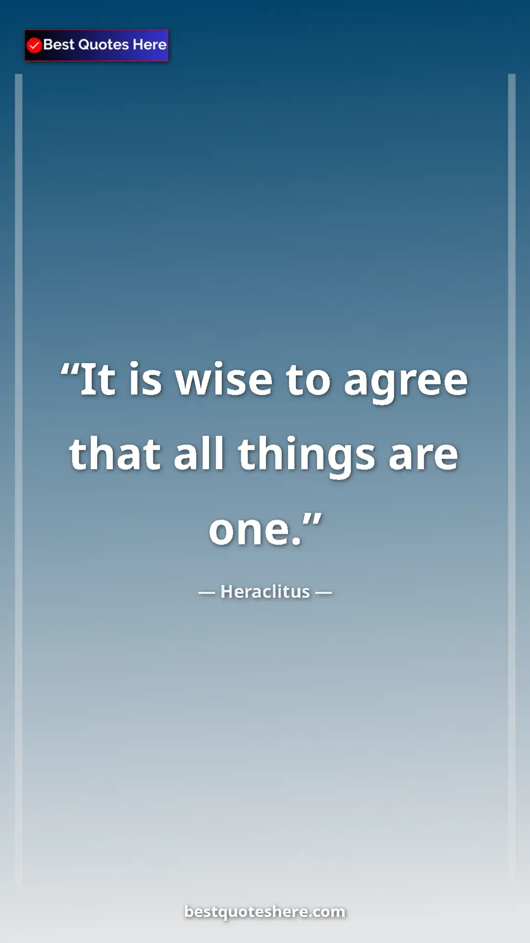 Pinterest quote poster by Heraclitus: "It is wise to agree that all things are one."