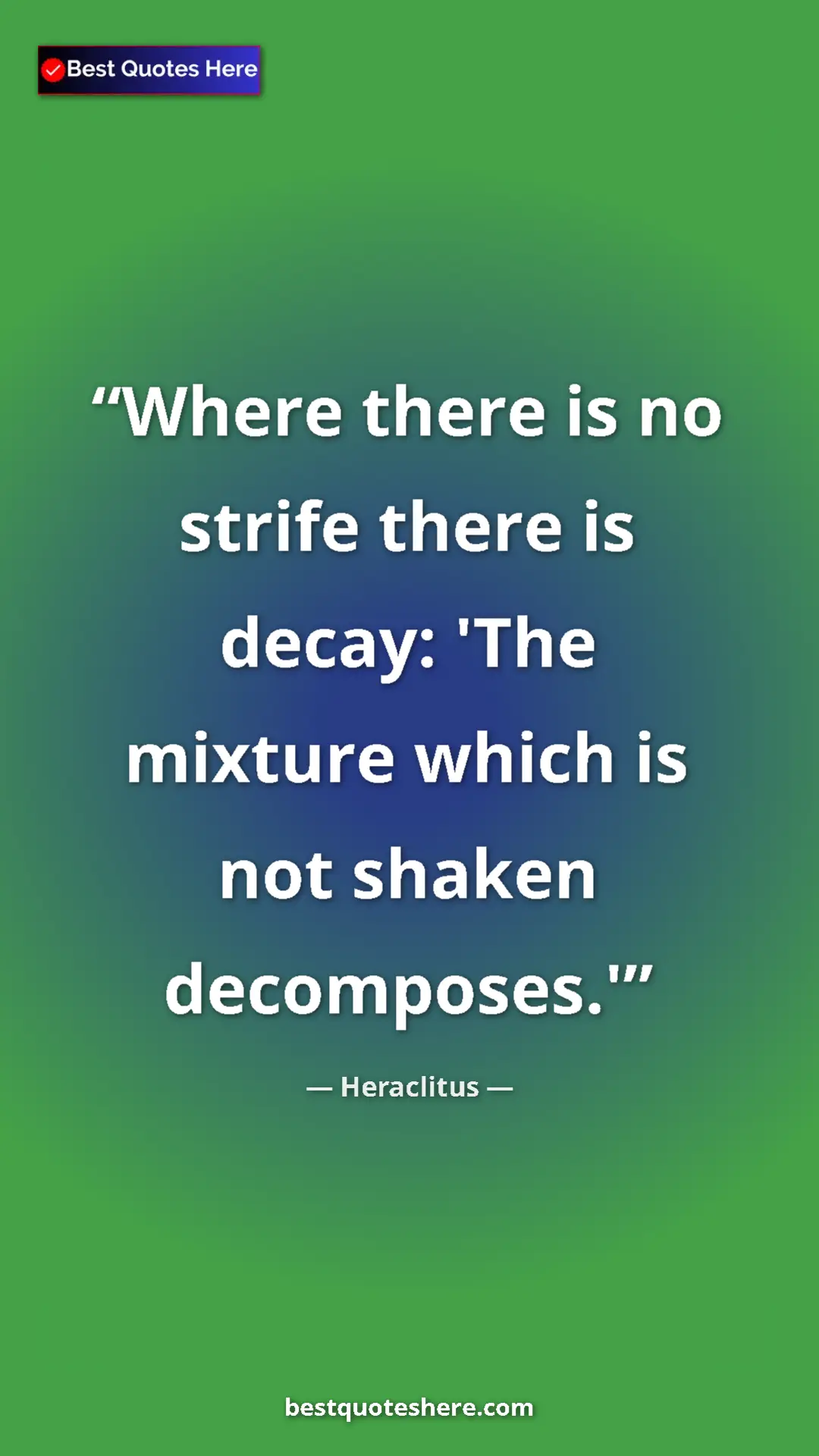 Pinterest quote poster by Heraclitus: "Where there is no strife there is decay: 'The mixture which..."